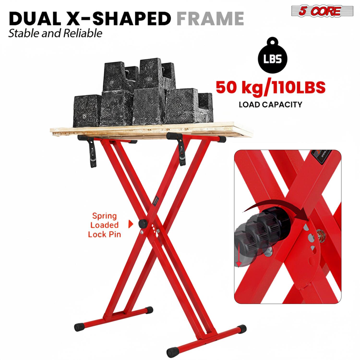 DUAL X-SHAPED FRAME  
Stable and Reliable  

5 CORE  

50 kg/110LBS LOAD CAPACITY  

Spring Loaded Lock Pin
