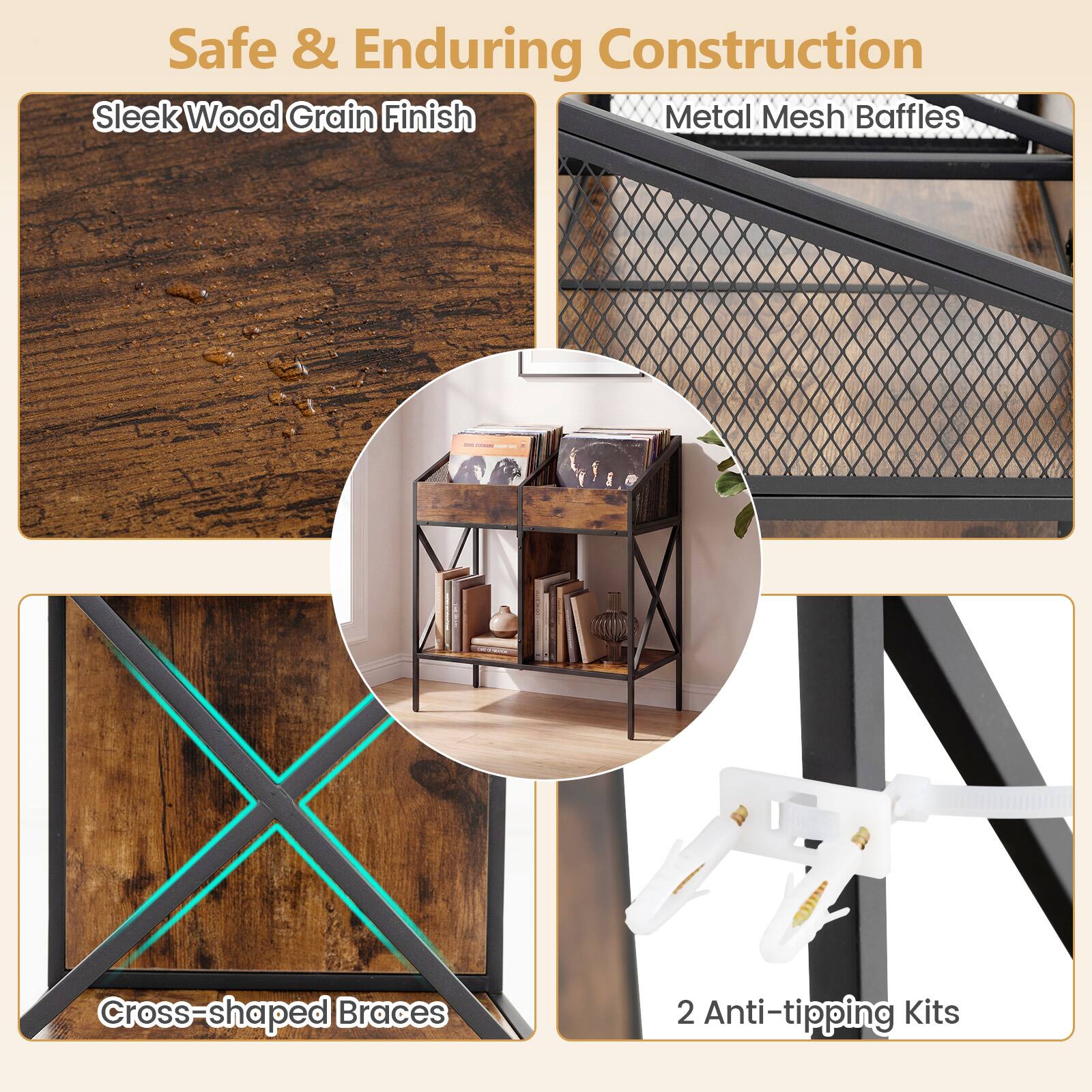 Safe & Enduring Construction  
Sleek Wood Grain Finish  
Metal Mesh Baffles  
Cross-shaped Braces  
2 Anti-tipping Kits