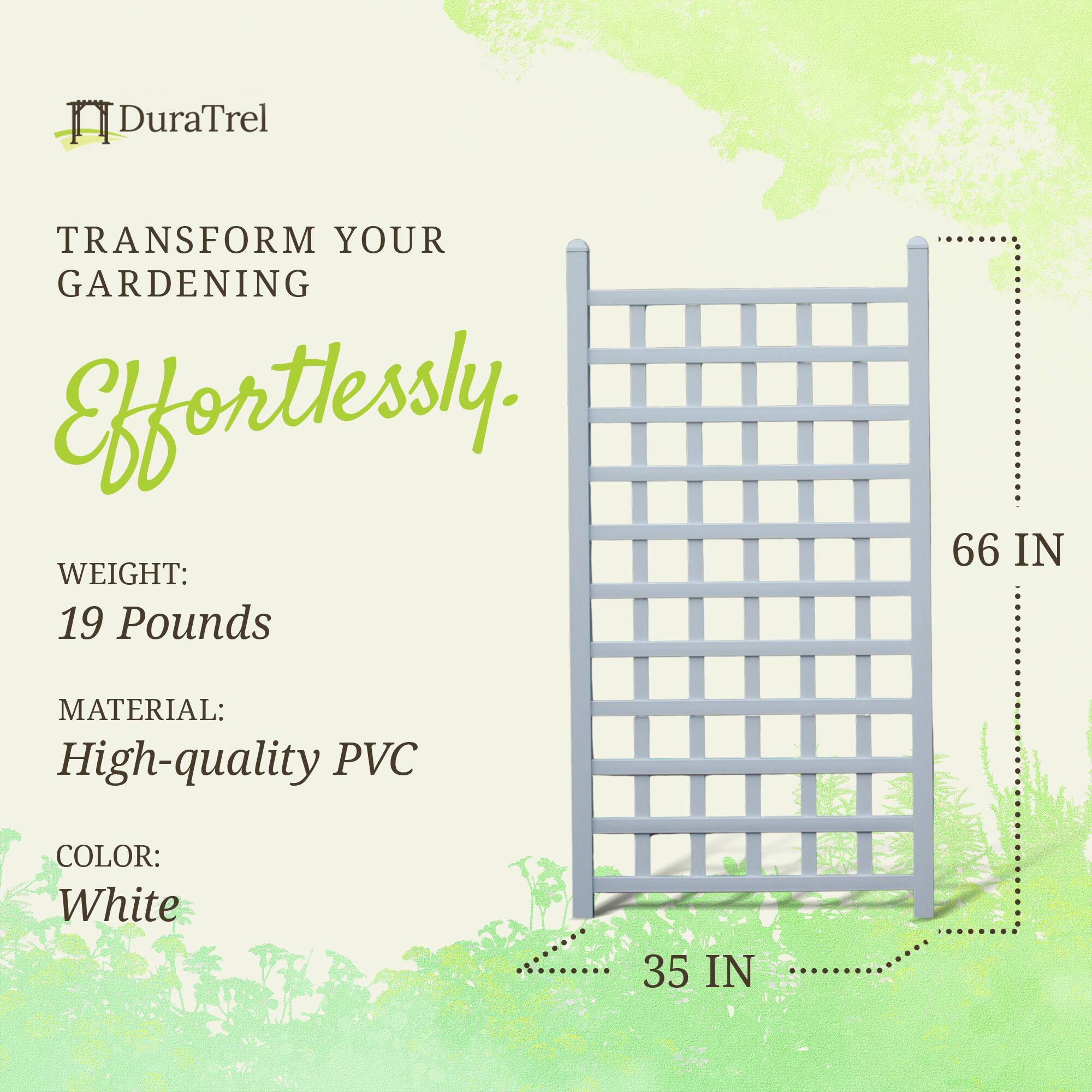 DuraTrel  
TRANSFORM YOUR GARDENING Effortlessly.  

WEIGHT: 19 Pounds  
MATERIAL: High-quality PVC  
COLOR: White  

66 IN  
35 IN