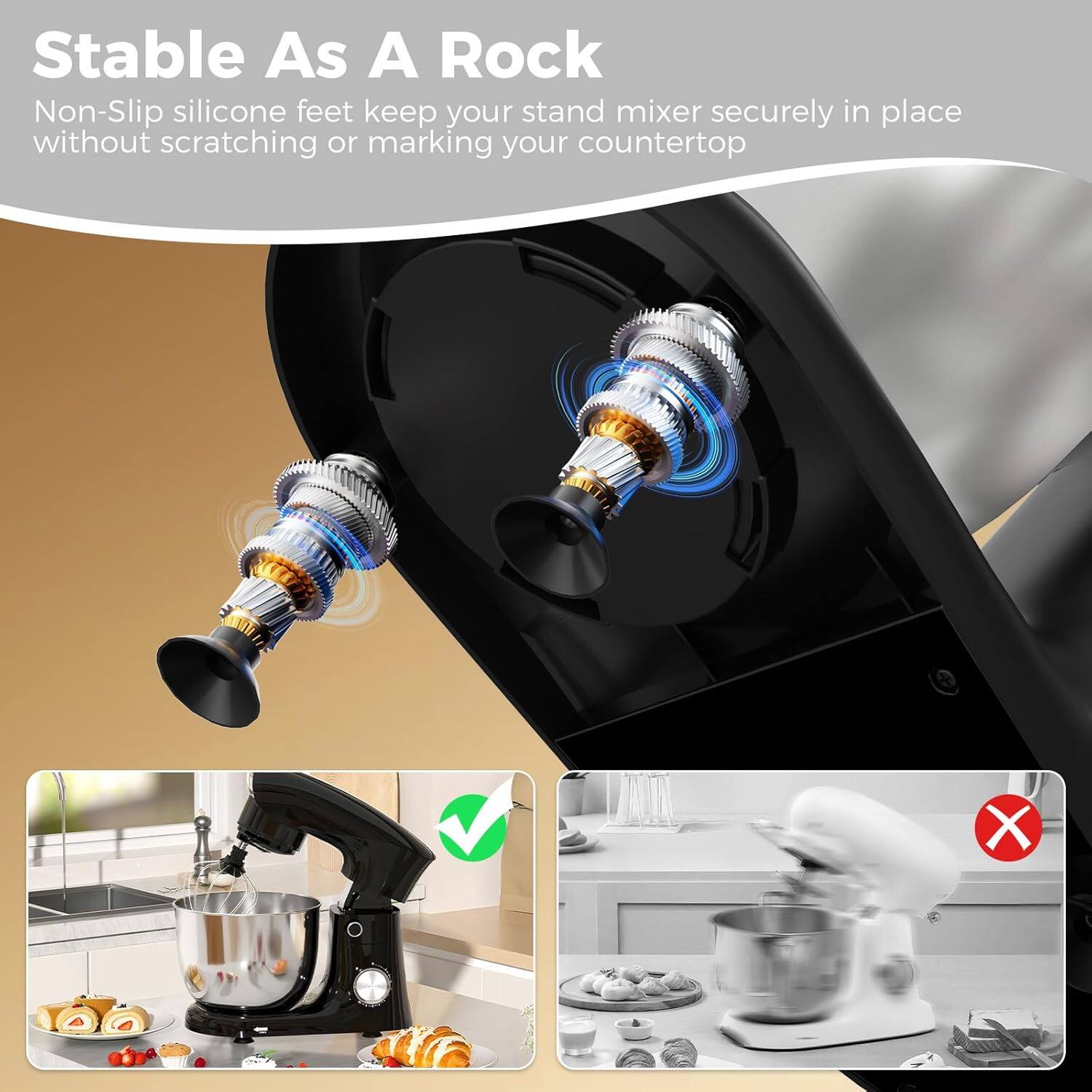 Stable As A Rock

Non-Slip silicone feet keep your stand mixer securely in place without scratching or marking your countertop