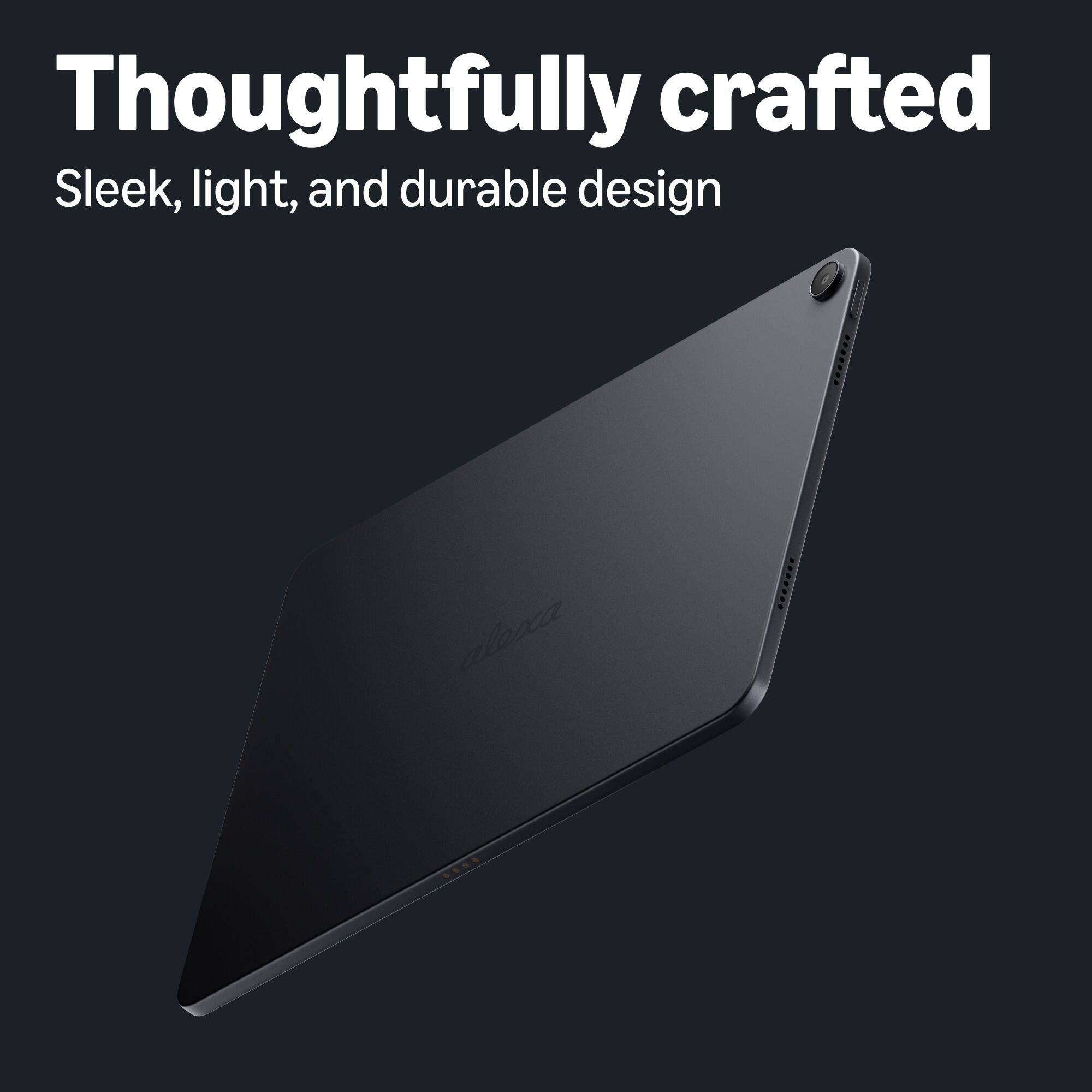 Thoughtfully crafted  
Sleek, light, and durable design