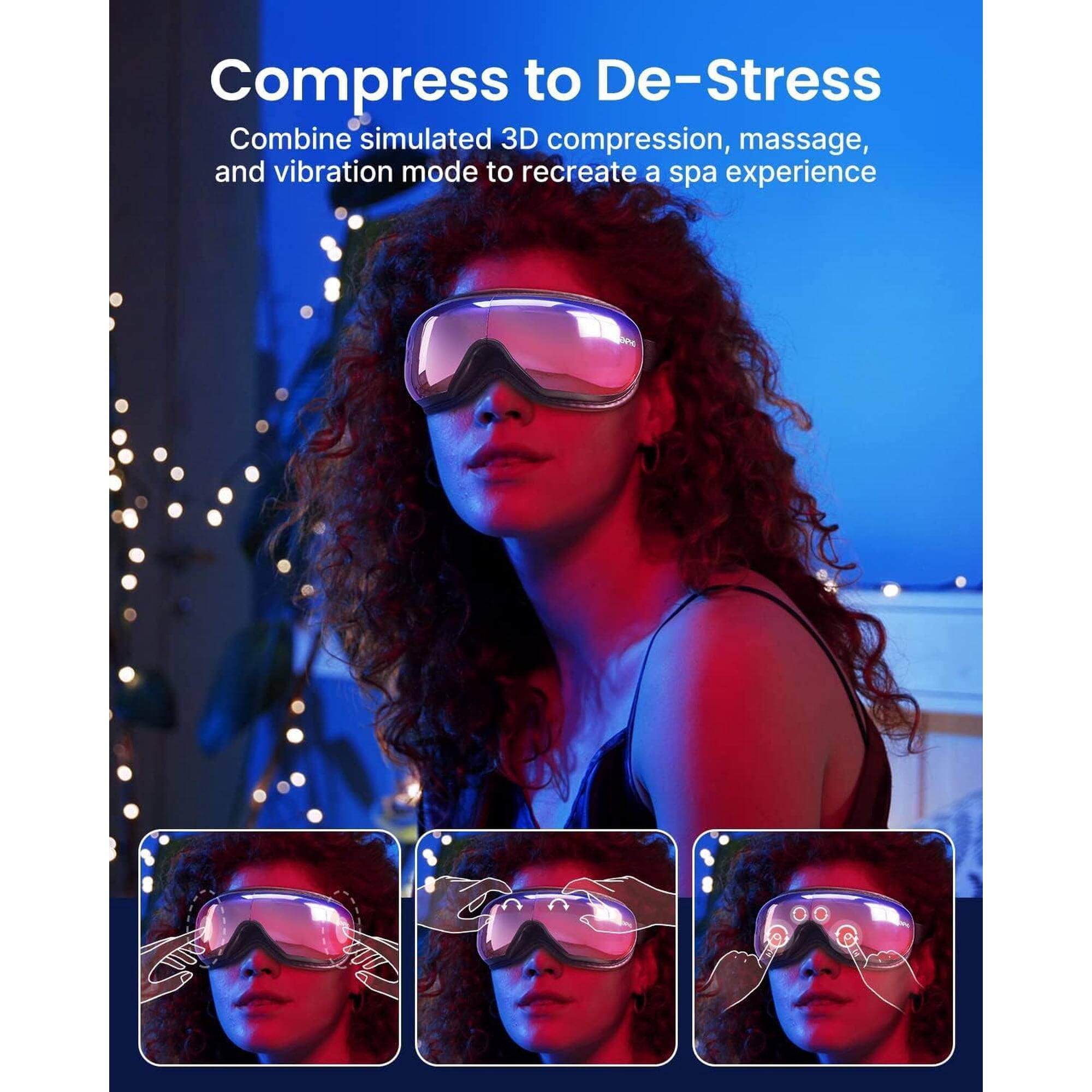 Compress to De-Stress  
Combine simulated 3D compression, massage, and vibration mode to recreate a spa experience