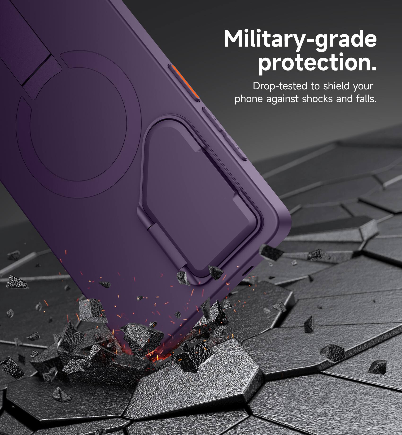 Military-grade protection. Drop-tested to shield your phone against shocks and falls.