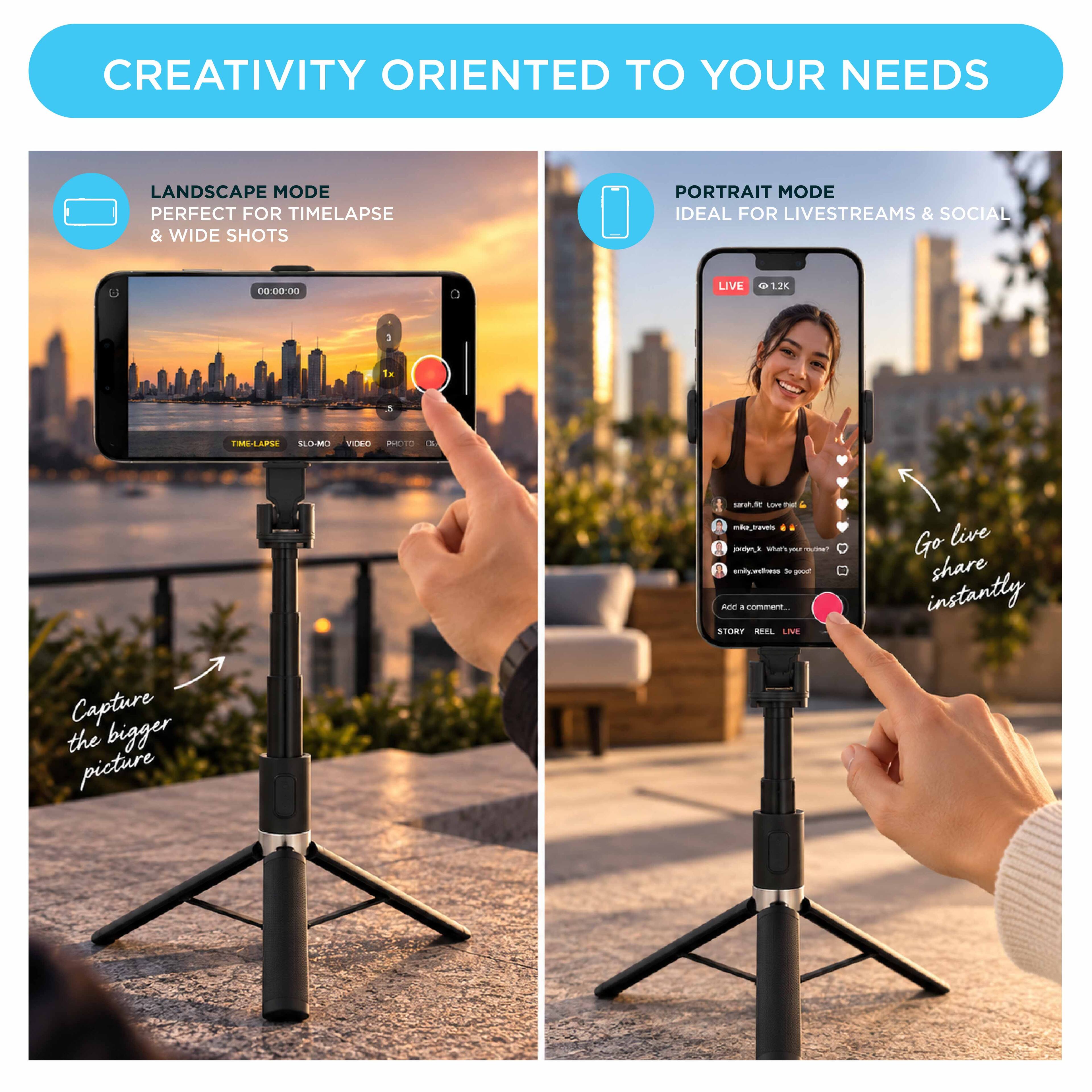 CREATIVITY ORIENTED TO YOUR NEEDS

LANDSCAPE MODE PERFECT FOR TIMELAPSE & WIDE SHOTS

PORTRAIT MODE IDEAL FOR LIVESTREAMS & SOCIAL

00:00:00

LIVE
1.2K

TIME-LAPSE SLO-MO VIDEO PHOTO

Capture bigger the picture

sarah.fic LoveThis mike_travels 4 jordyn_k What'syou overe? emily.welness Sogocie Add I comment... STORY REEL LIVE

Go live share instantly