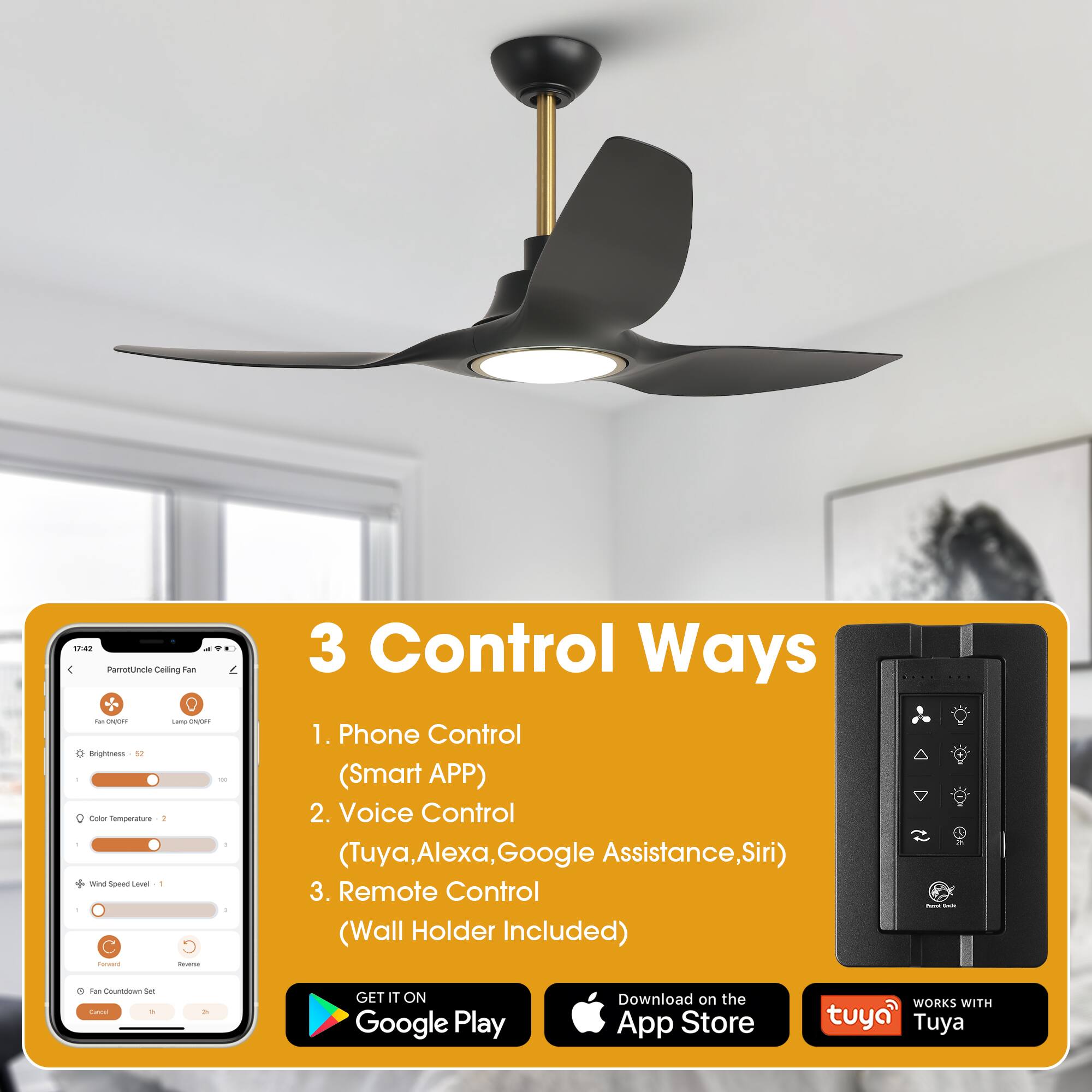 1742 Parrot Ceiling Fan - ON - 14 - 3 Control Ways

1. Phone Control (Smart APP)
2. Voice Control (Tuya, Alexa, Google Assistance, Siri)
3. Remote Control (Wall Holder Included)

GET IT ON Google Play
Download on the App Store

WORKS WITH Tuya
