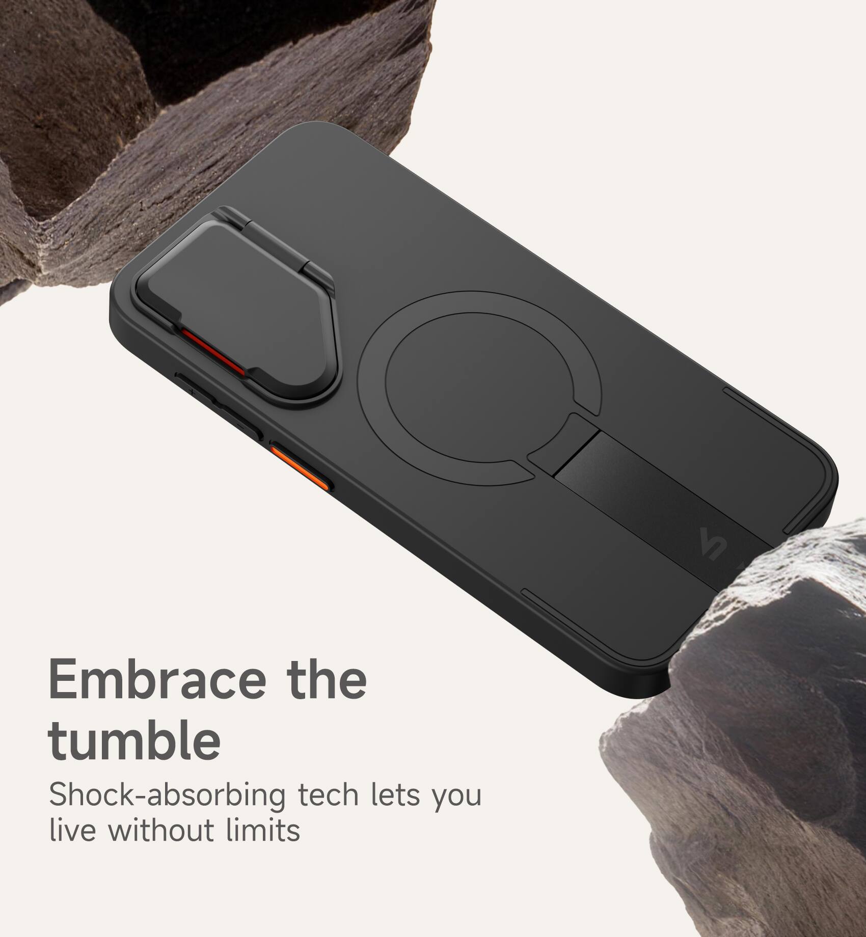 Embrace the tumble  
Shock-absorbing tech lets you live without limits