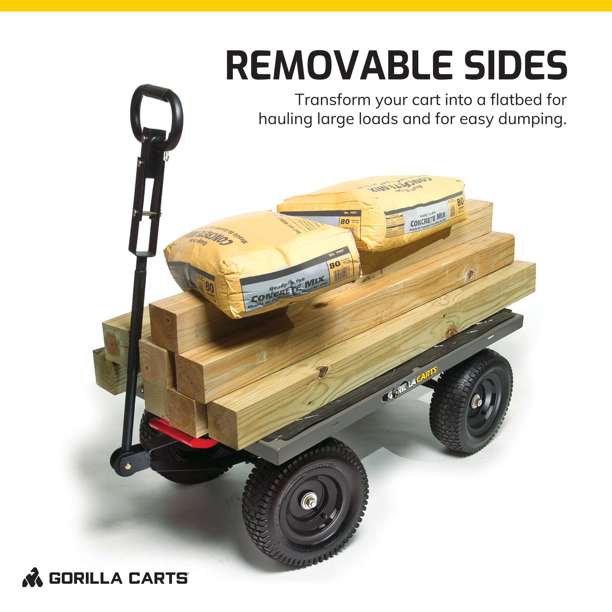 REMOVABLE SIDES  
Transform your cart into a flatbed for hauling large loads and for easy dumping.

1 14380 ~ L1 - M M 80 CONCRETE MIX 80 GORILLA CARTS