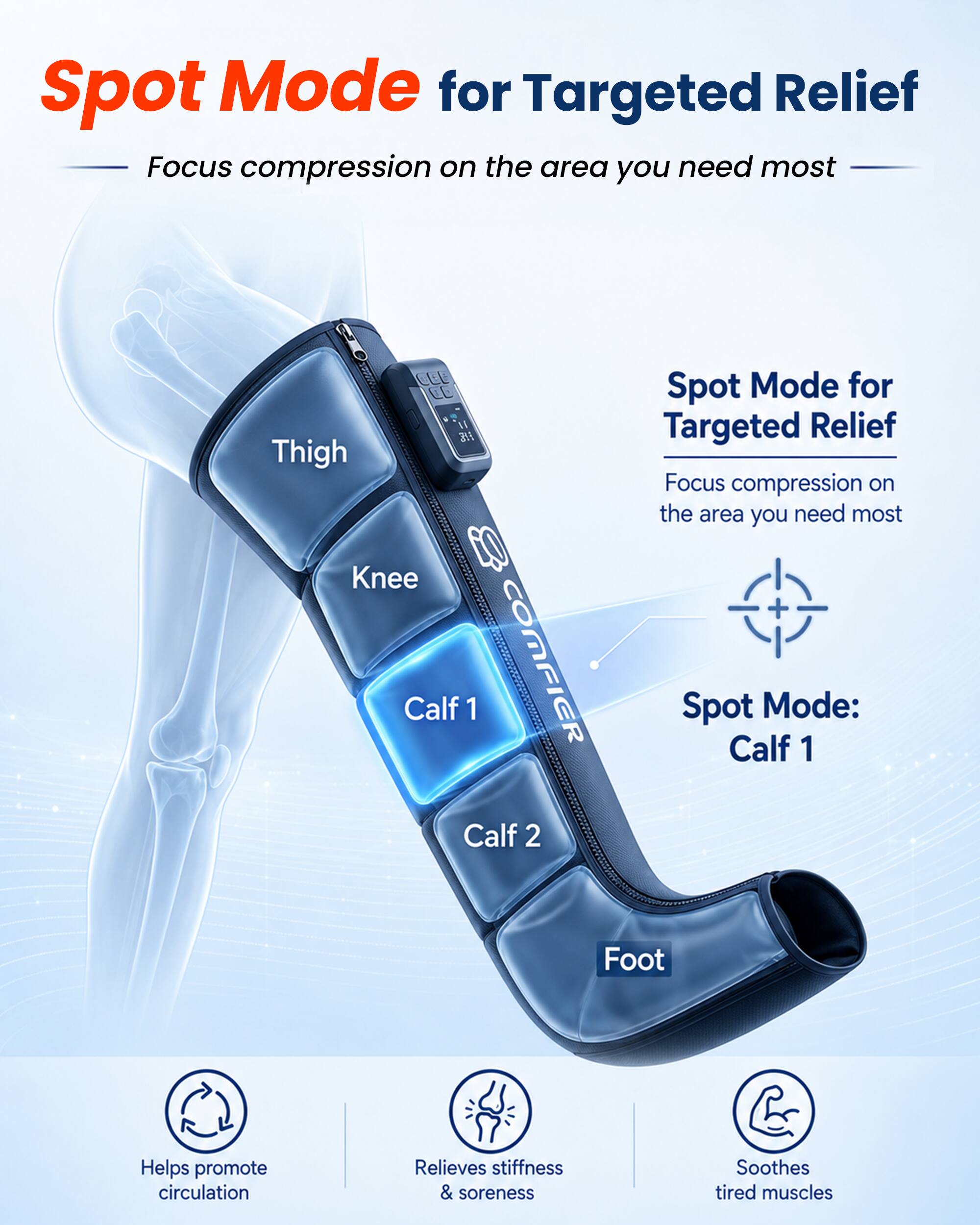 Spot Mode for Targeted Relief  
Focus compression on the area you need most

Spot Mode for Targeted Relief  
Focus compression on the area you need most

Spot Mode: Calf 1

Helps promote circulation  
Relieves stiffness & soreness  
Soothes tired muscles