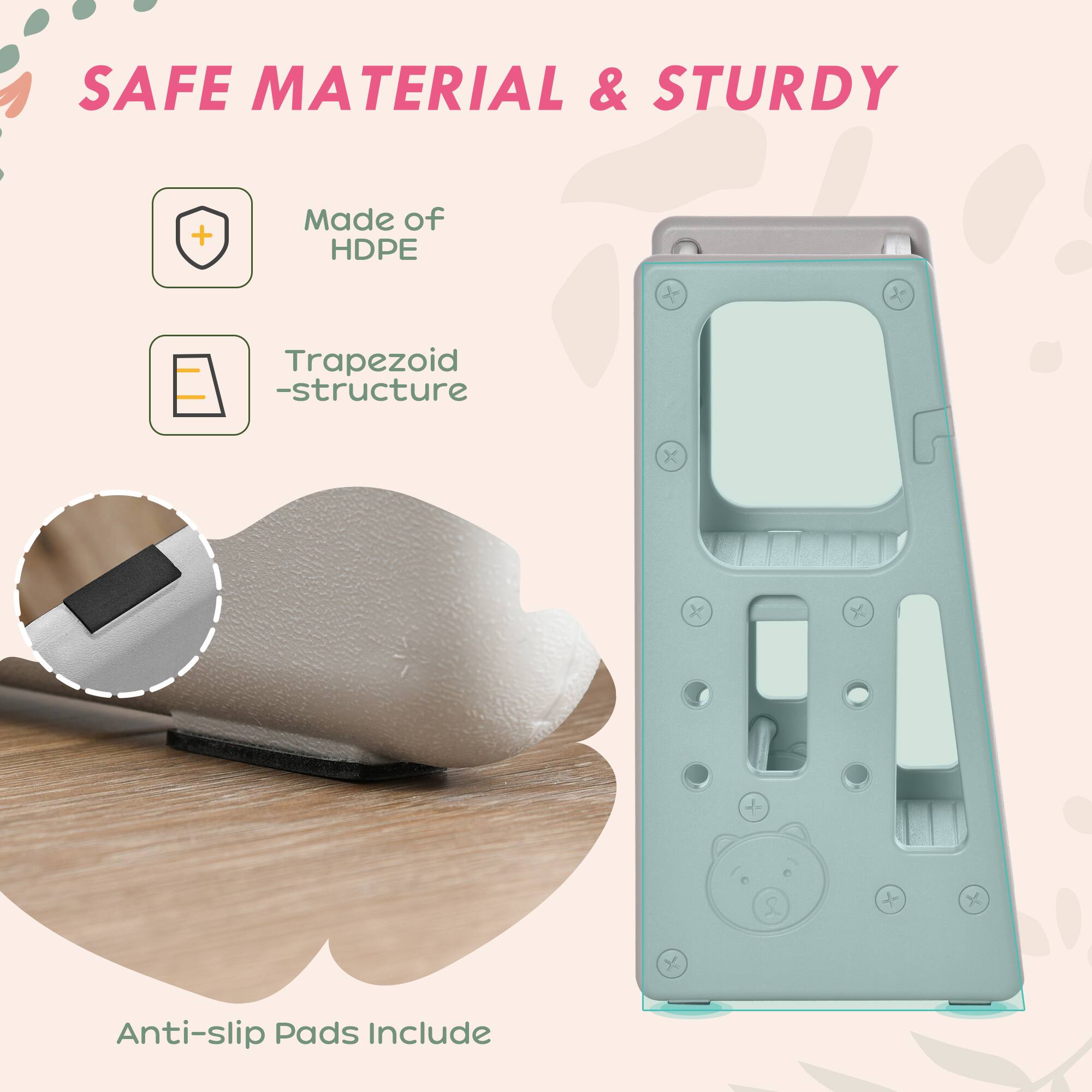 SAFE MATERIAL & STURDY

- Made of HDPE
- Trapezoid structure
- Anti-slip Pads Include