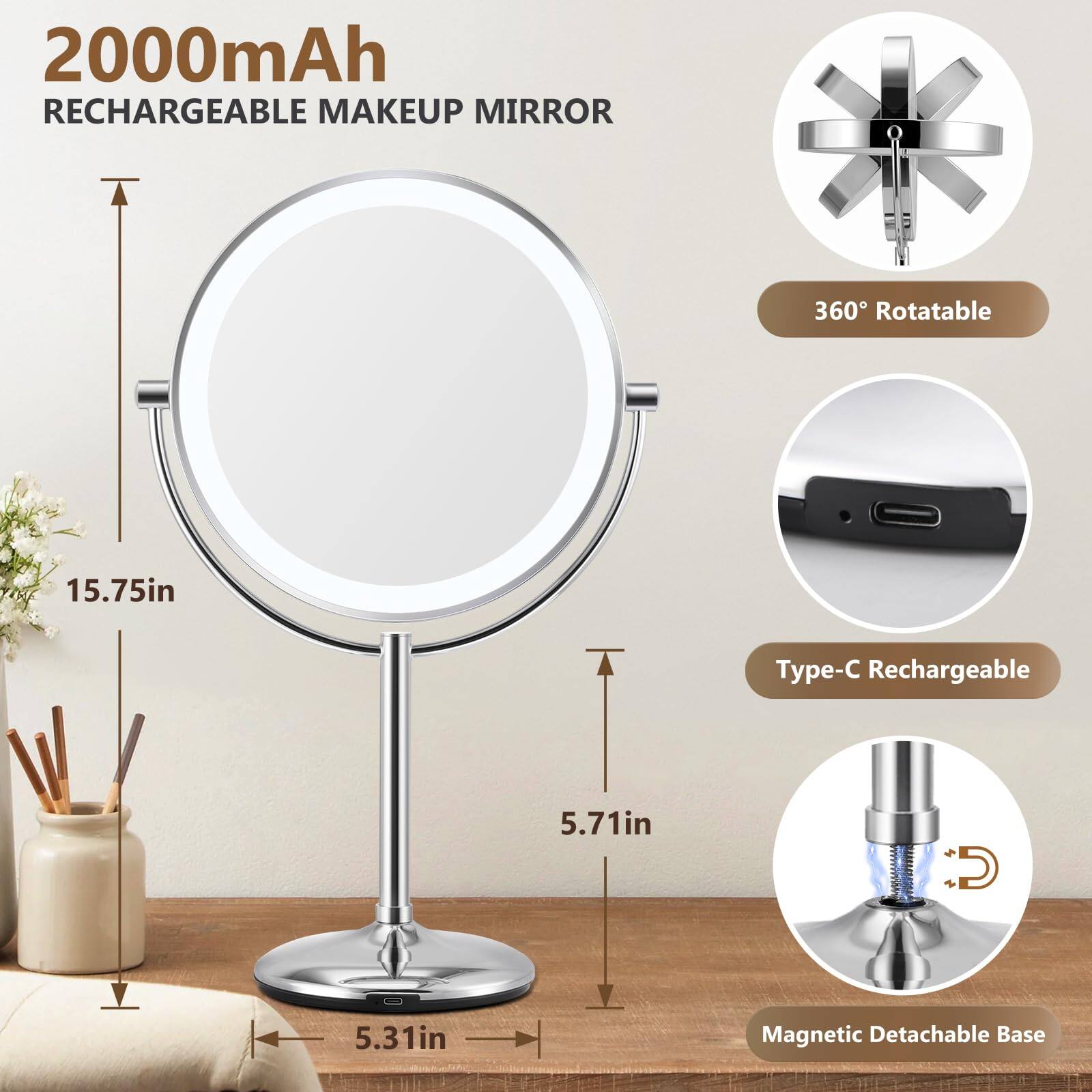 2000mAh Rechargeable Makeup Mirror

- 360° Rotatable
- Type-C Rechargeable
- Magnetic Detachable Base

Dimensions:
- 15.75in (diameter)
- 5.71in (height)
- 5.31in (base diameter)