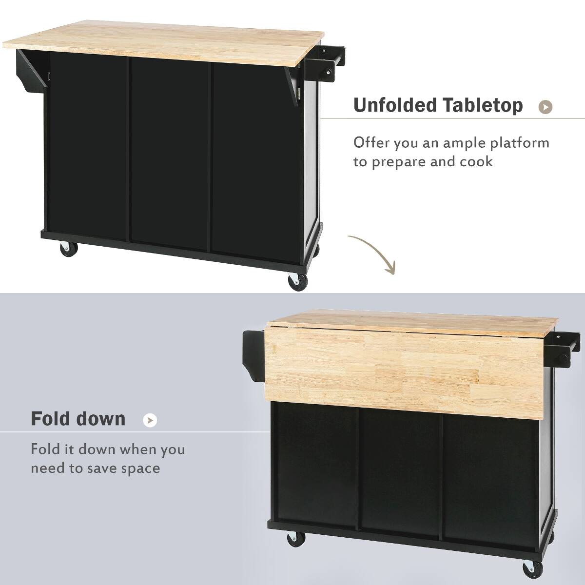 Unfolded Tabletop  
Offer you an ample platform to prepare and cook  

Fold down  
Fold it down when you need to save space