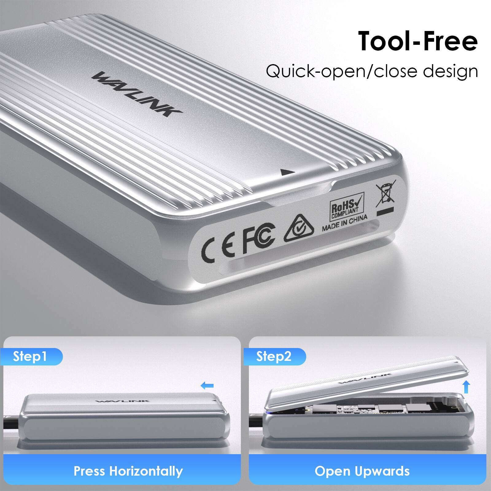 WAVLINK

Tool-Free Quick-open/close design

RoHS COMPLIANT IN CHINA MADE CEFC

Step1
Press Horizontally

Step2
Open Upwards