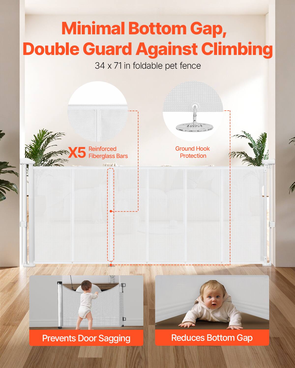 Minimal Bottom Gap, Double Guard Against Climbing  
34 x 71 in foldable pet fence  

- Reinforced X5 Fiberglass Bars  
- Ground Hook Protection  
- Prevents Door Sagging  
- Reduces Bottom Gap