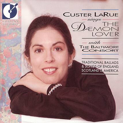 Custer LaRue sings The Demon Lover with The Baltimore Consort
Traditional Ballads & Songs of England, Scotland & America
DORIAN RECORDINGS
