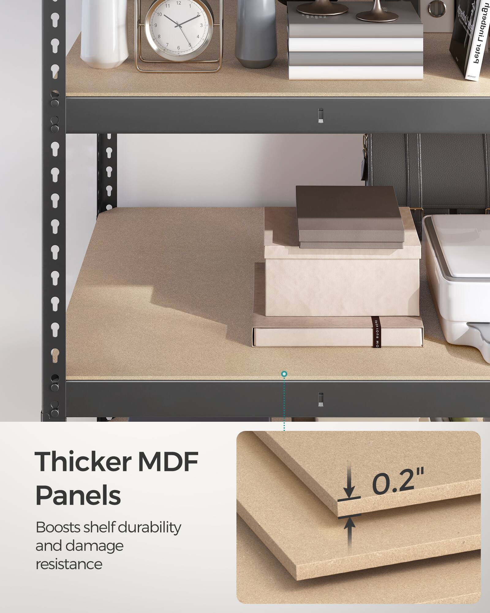 Thicker MDF Panels  
Boosts shelf durability and damage resistance  
0.2"