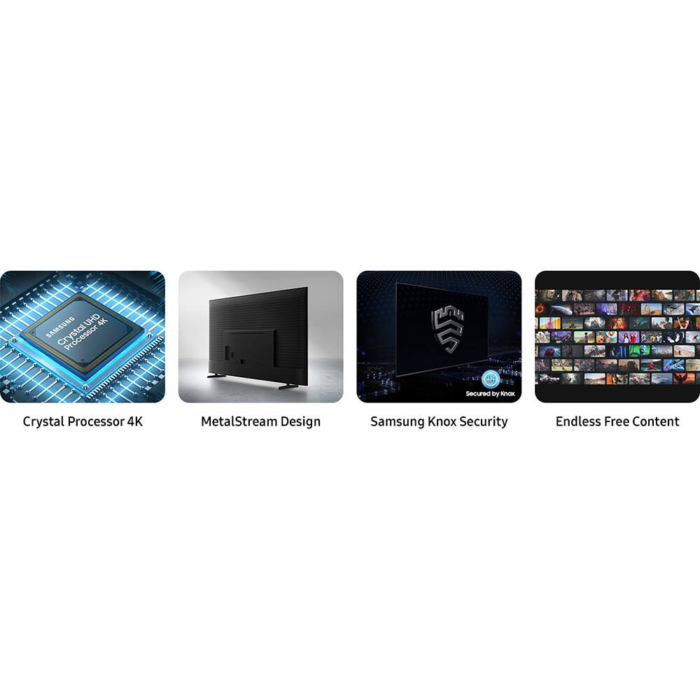 - Crystal Processor 4K
- MetalStream Design
- Samsung Knox Security
- Endless Free Content