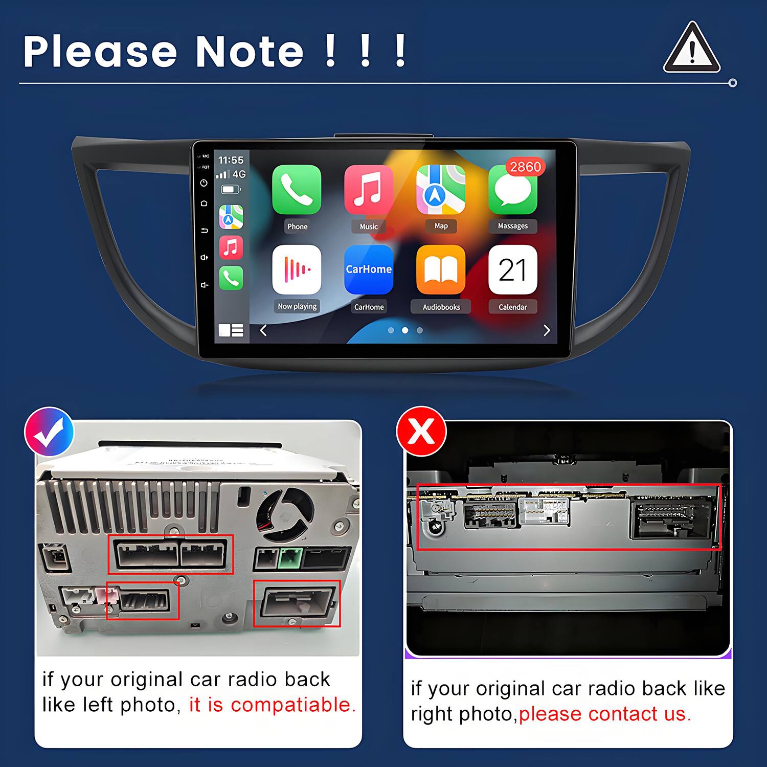 Please Note !!!  
- 11:55 - 4G A 2860 U Phone Music Map Massages de d- CarHome 21 Now playing Cartome Audiobooks Calendar X MEEECORe  
- if your original car radio back like left photo, it is compatible.  
- if your original car radio back like right photo, please contact us.