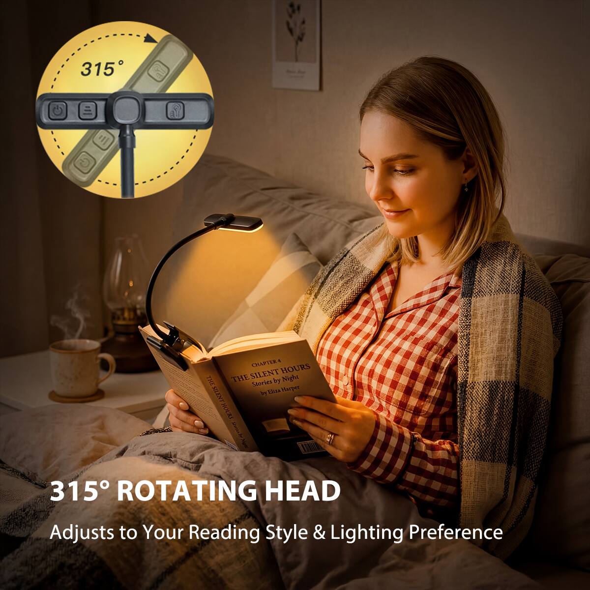 315° ROTATING HEAD  
Adjusts to Your Reading Style & Lighting Preference