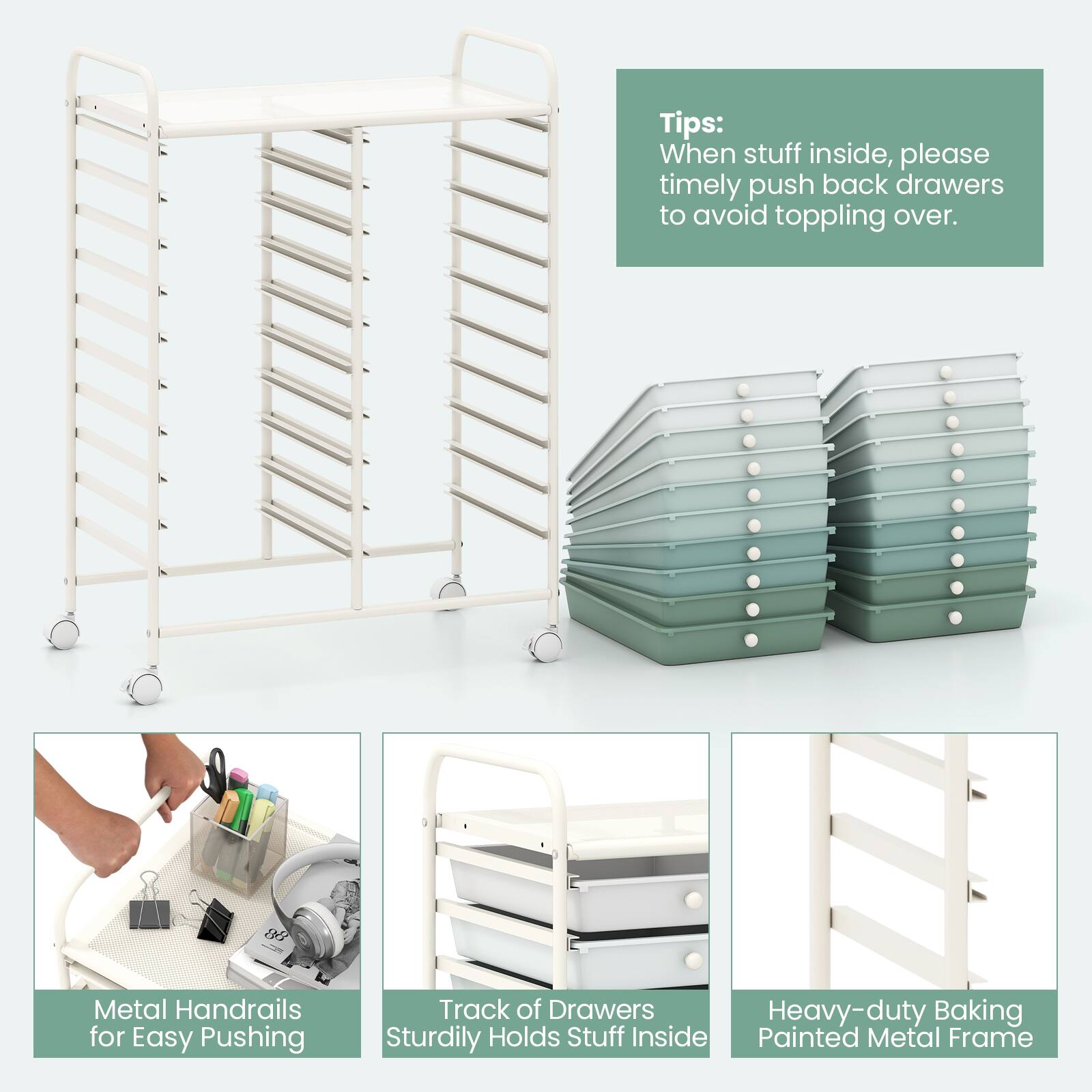Tips: When stuff inside, please timely push back drawers to avoid toppling over.

Metal Handrails for Easy Pushing

Track of Drawers Sturdily Holds Stuff Inside

Heavy-duty Baking Painted Metal Frame