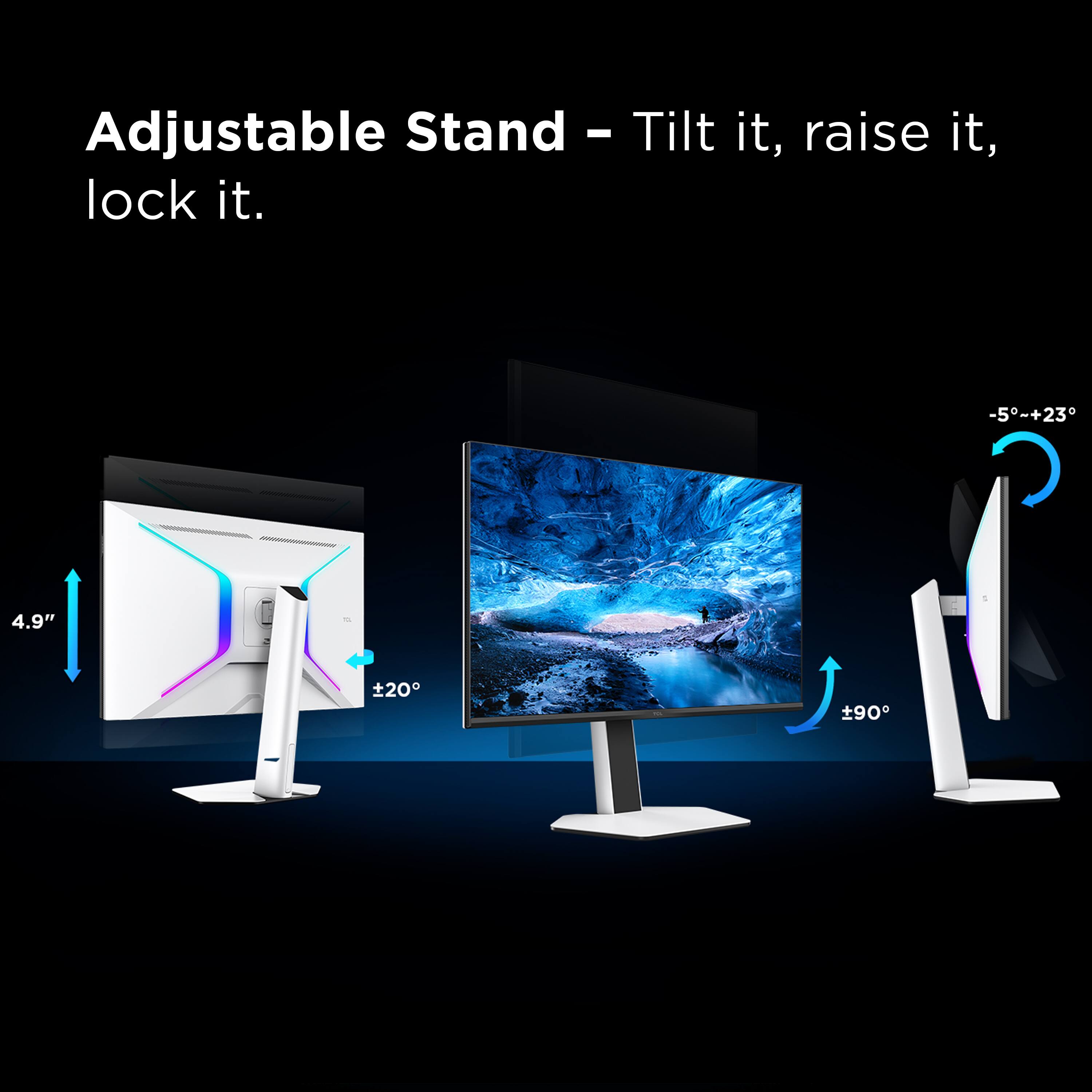 Adjustable Stand - Tilt it, raise it, lock it.

-5° to +23°
4.9" 
±20°
±90°