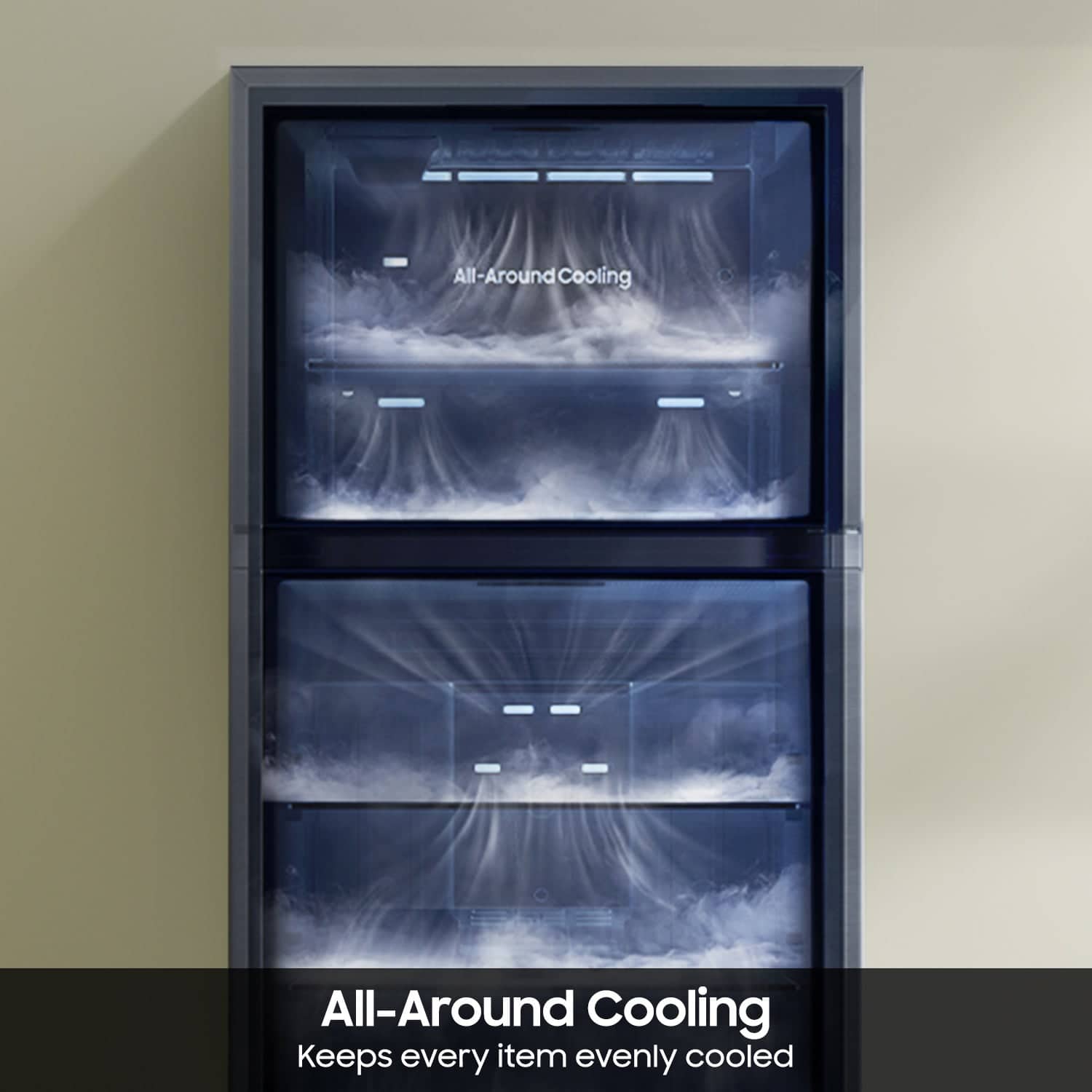 All-Around Cooling Keeps every item evenly cooled.