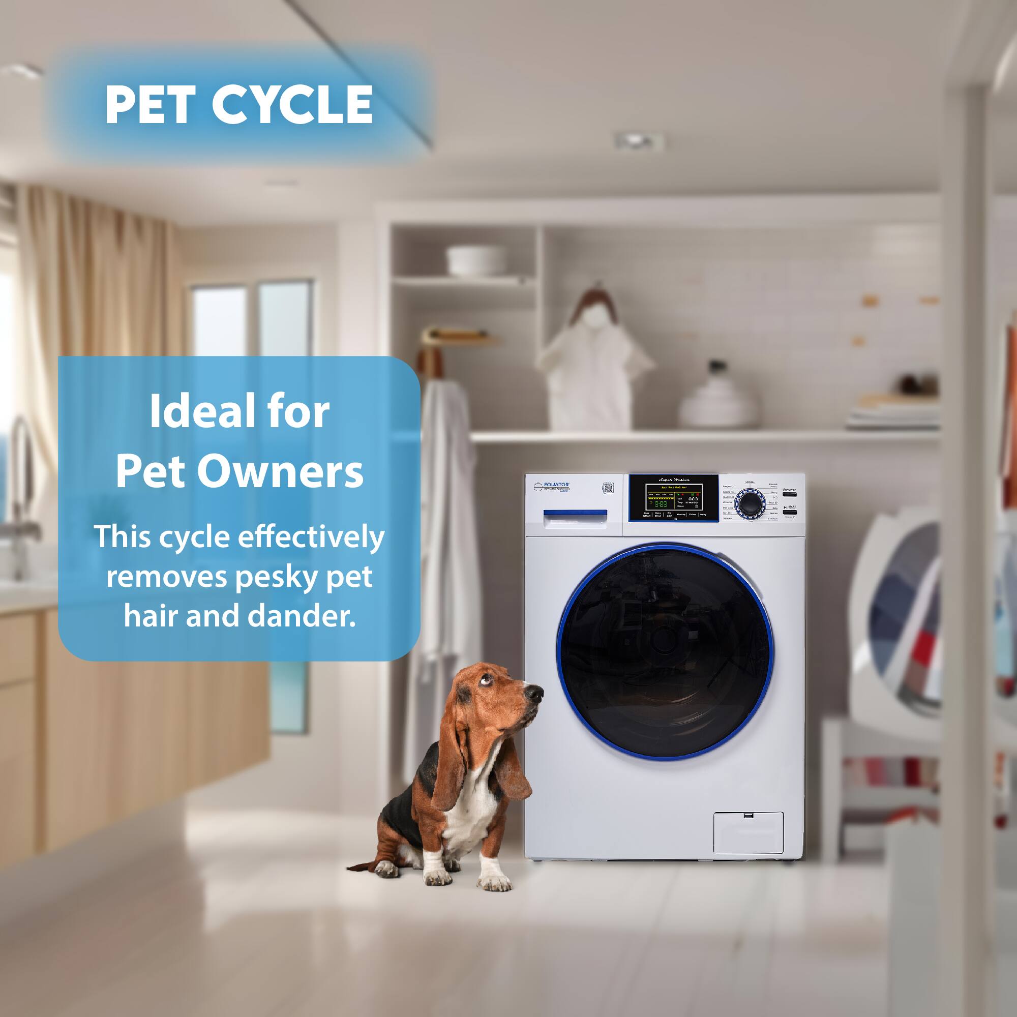PET CYCLE

Ideal for Pet Owners

This cycle effectively removes pesky pet hair and dander.