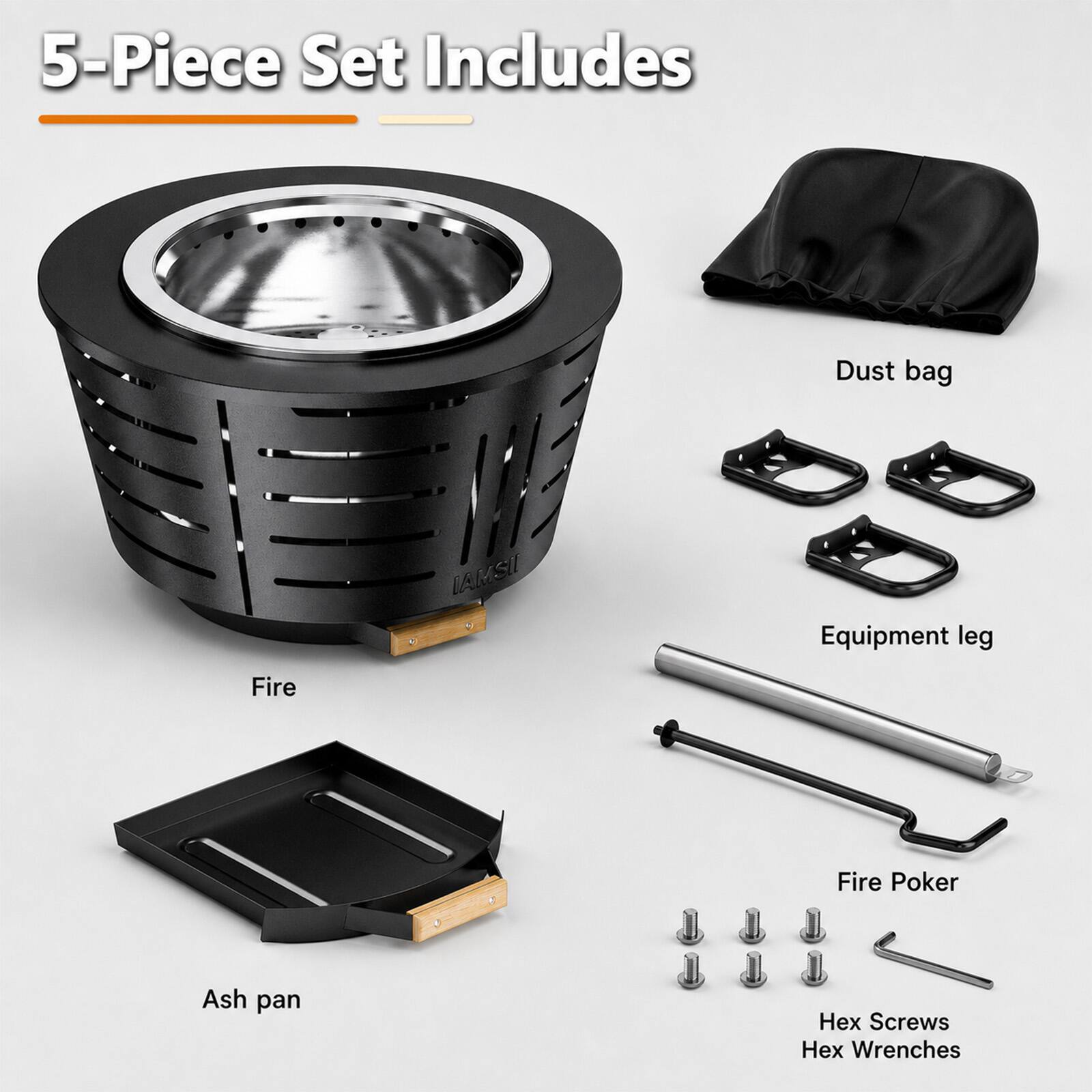 5-Piece Set Includes Dust bag, LAMSII Equipment leg, Fire, Fire Poker, Ash pan, Hex Screws, Hex Wrenches