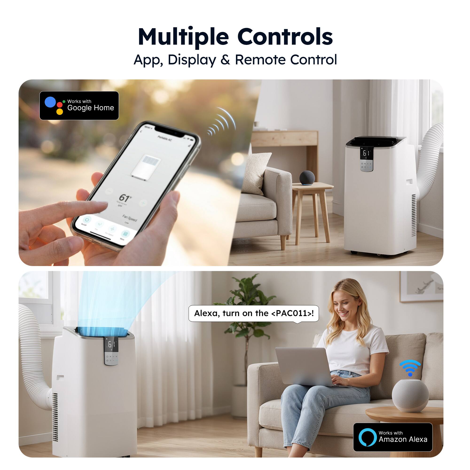 Multiple Controls  
App, Display & Remote Control  

Works with Google Home  

Alexa, turn on the <PAC011>!  

Works with Amazon Alexa