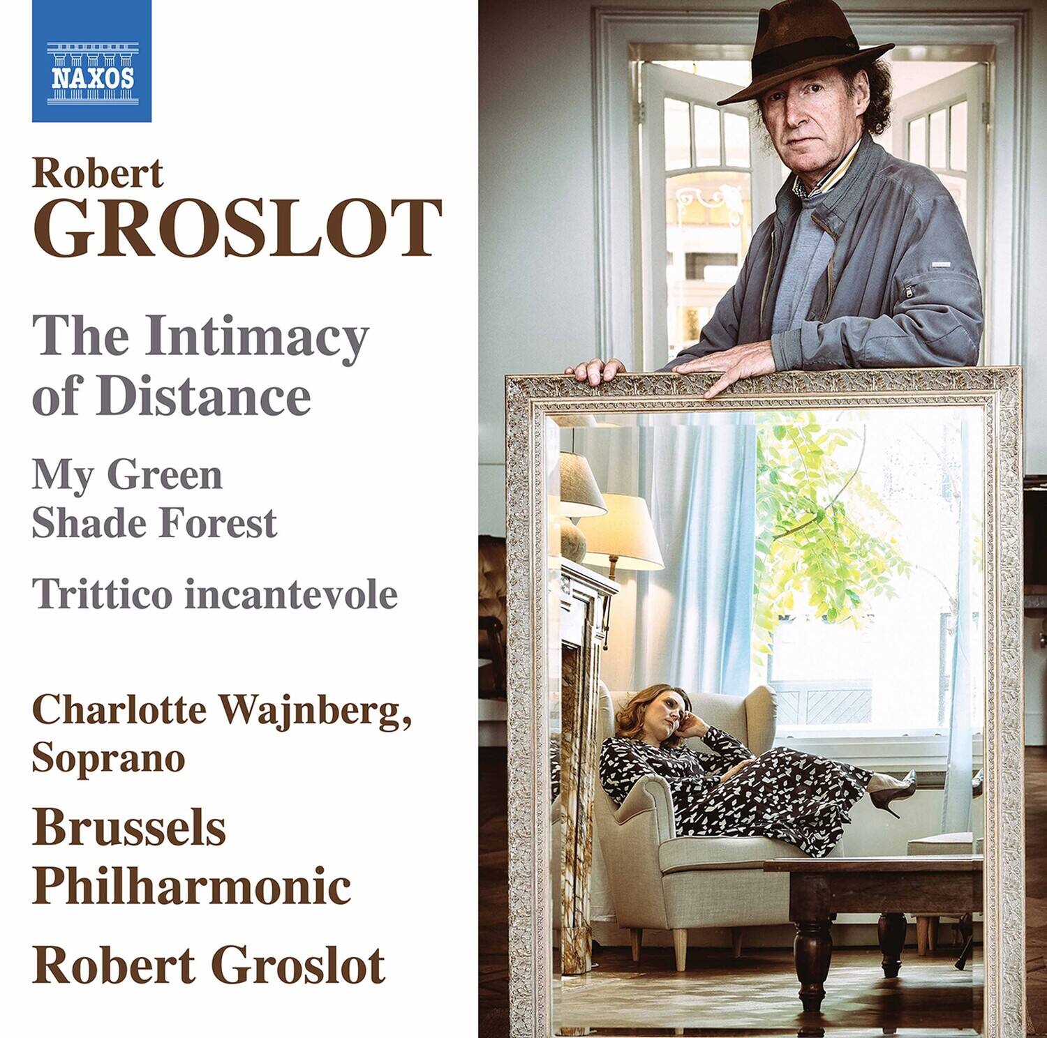 Robert GROSLOT

The Intimacy of Distance  
My Green Shade Forest  
Trittico incantevole

Charlotte Wajnberg, Soprano  
Brussels Philharmonic  
Robert Groslot