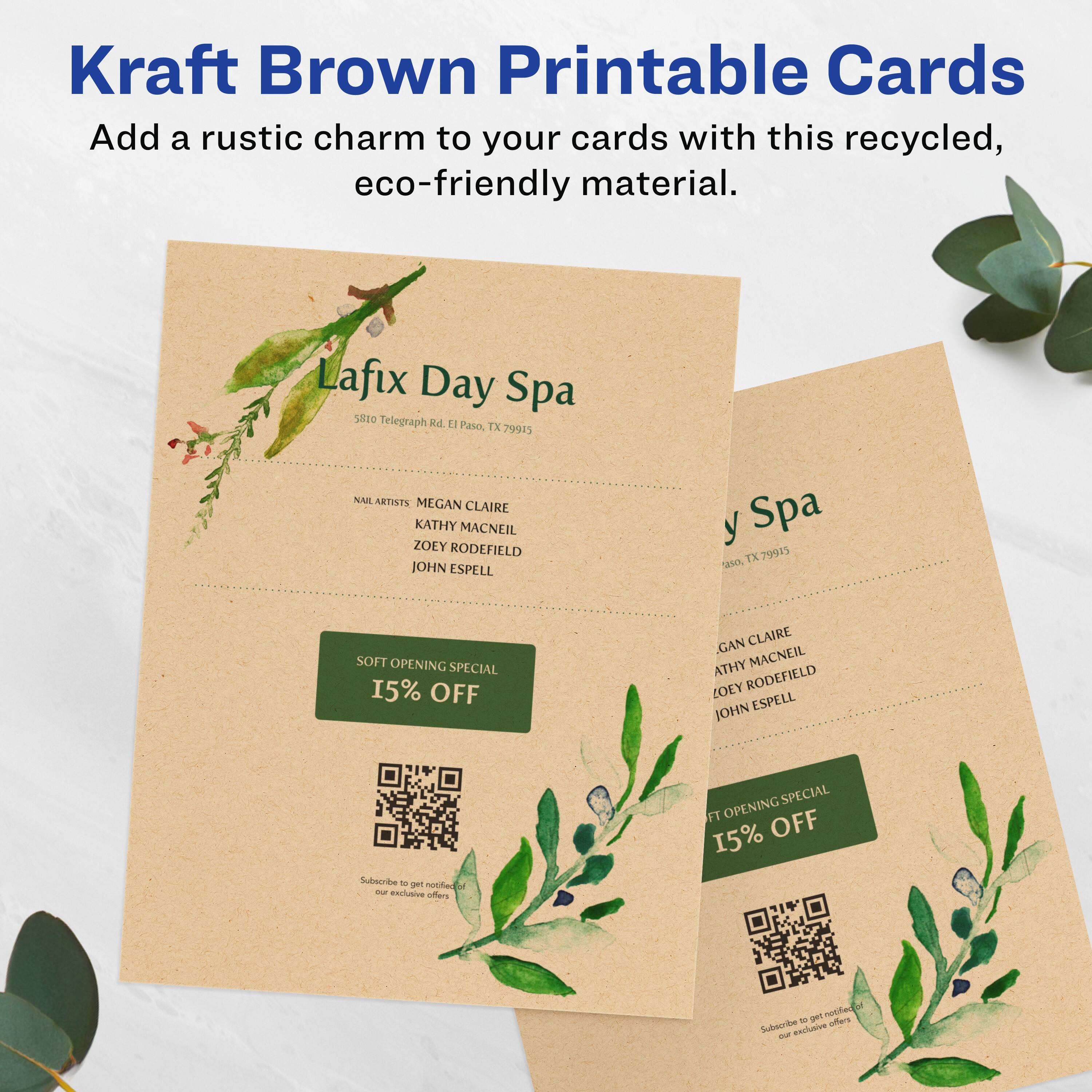 Kraft Brown Printable Cards  
Add a rustic charm to your cards with this recycled, eco-friendly material.

Lafix Day Spa  
5180 Telegraph Rd. El Paso, TX 79915

Nail Artists:  
Megan Claire  
Kathy MacNeil  
Zoey Rodefield  
John Espell

Soft Opening Special  
15% OFF

Subscribe to get notified of our exclusive offers

Lafix Day Spa  
5180 Telegraph Rd. El Paso, TX 79915

Nail Artists:  
Megan Claire  
Kathy MacNeil  
Zoey Rodefield  
John Espell

Soft Opening Special  
15% OFF

Subscribe to get notified of our exclusive offers
