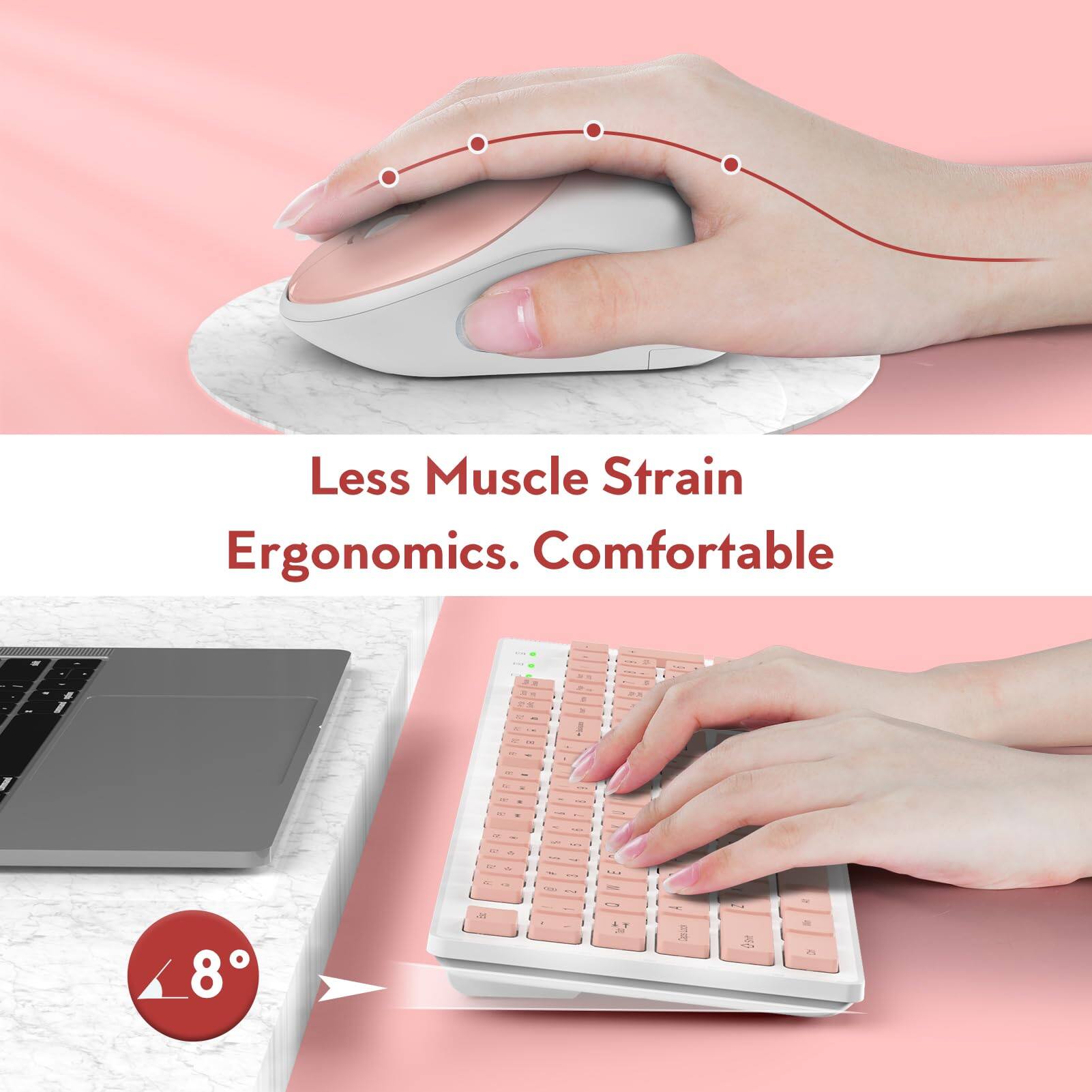 Less Muscle Strain  
Ergonomics. Comfortable  

8°