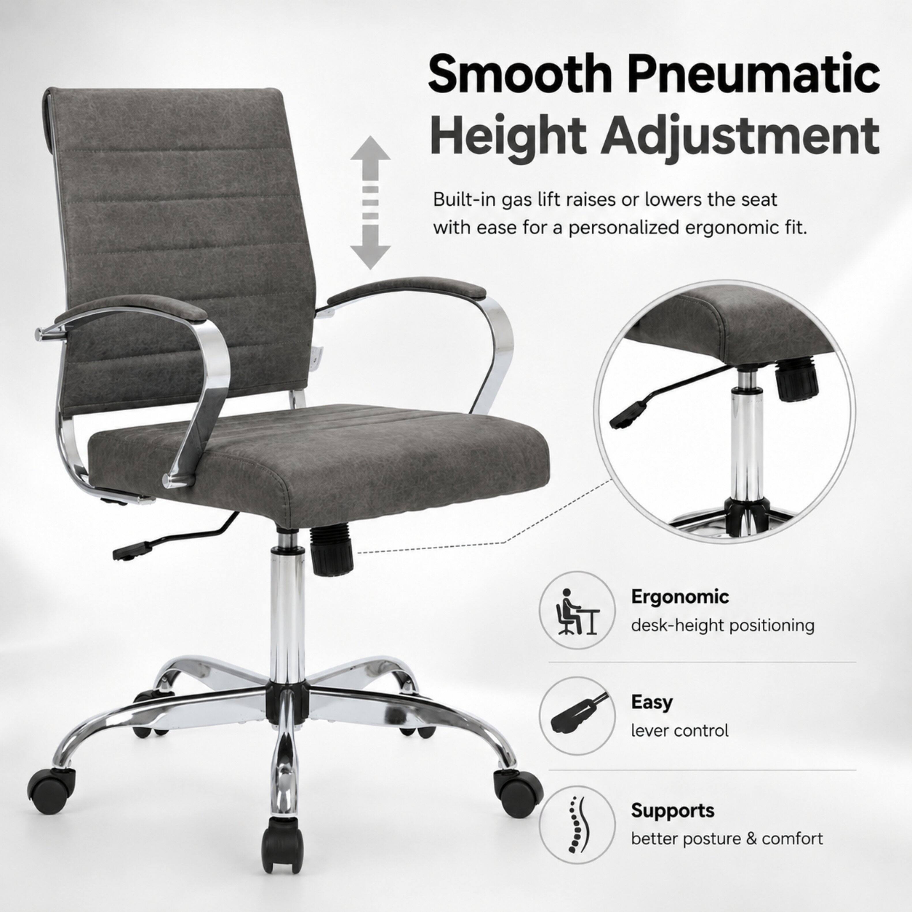 Smooth Pneumatic Height Adjustment  
Built-in gas lift raises or lowers the seat with ease for a personalized ergonomic fit.  
Ergonomic desk-height positioning  
Easy lever control  
Supports better posture & comfort