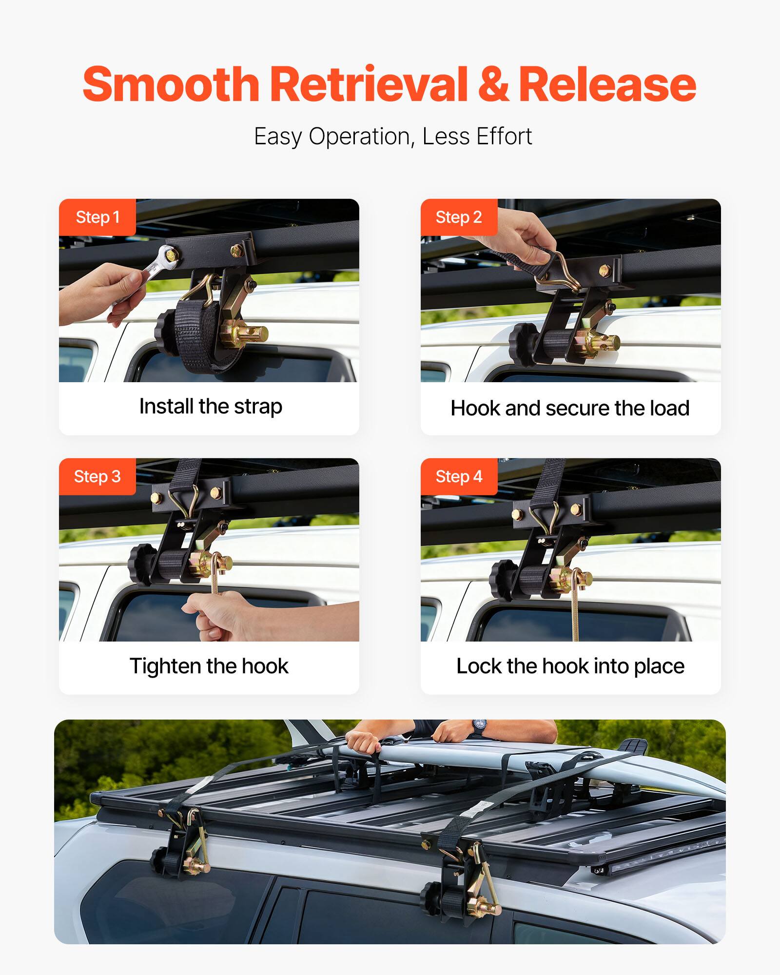 Smooth Retrieval & Release  
Easy Operation, Less Effort  

Step 1  
Install the strap  

Step 2  
Hook and secure the load  

Step 3  
Tighten the hook  

Step 4  
Lock the hook into place