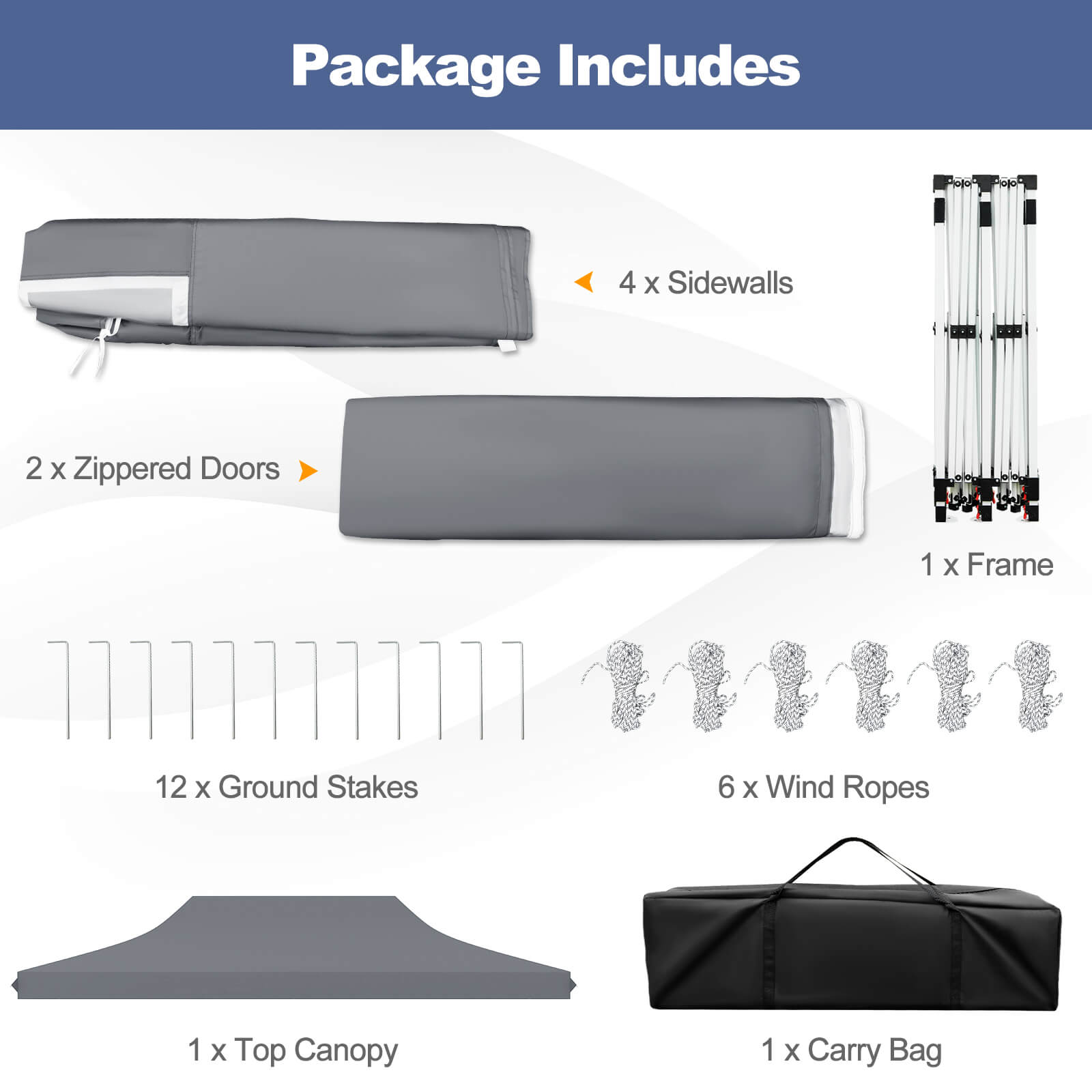 Package Includes:

- 4 x Sidewalls
- 2 x Zippered Doors
- 1 x Frame
- 12 x Ground Stakes
- 6 x Wind Ropes
- 1 x Top Canopy
- 1 x Carry Bag