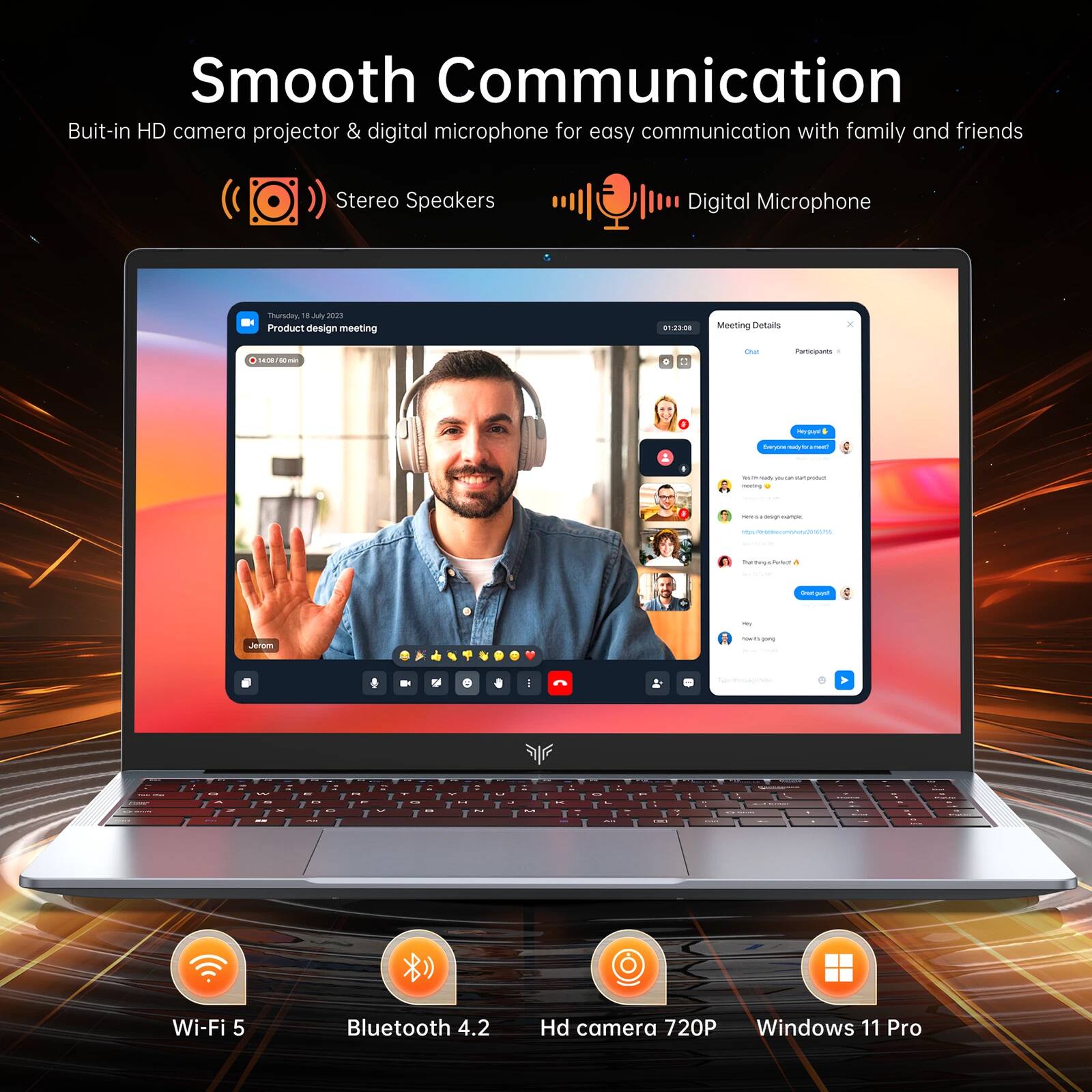 Smooth Communication  
Built-in HD camera projector & digital microphone for easy communication with family and friends  
Stereo Speakers  
Digital Microphone  

Wi-Fi 5  
Bluetooth 4.2  
HD camera 720P  
Windows 11 Pro