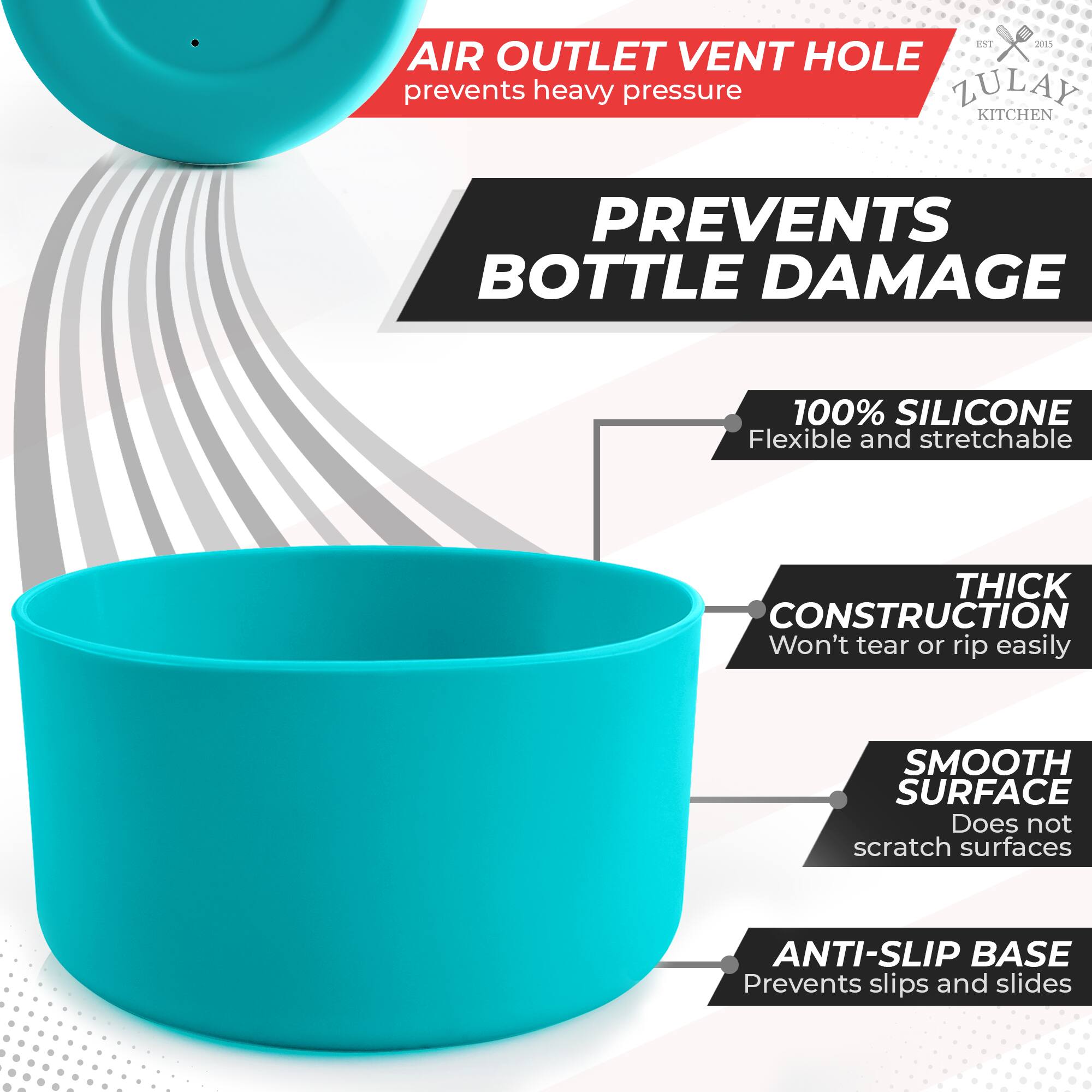 - AIR OUTLET VENT HOLE prevents heavy pressure
- PREVENTS BOTTLE DAMAGE
- 100% SILICONE Flexible and stretchable
- THICK CONSTRUCTION Won't tear or rip easily
- SMOOTH SURFACE Does not scratch surfaces
- ANTI-SLIP BASE Prevents slips and slides