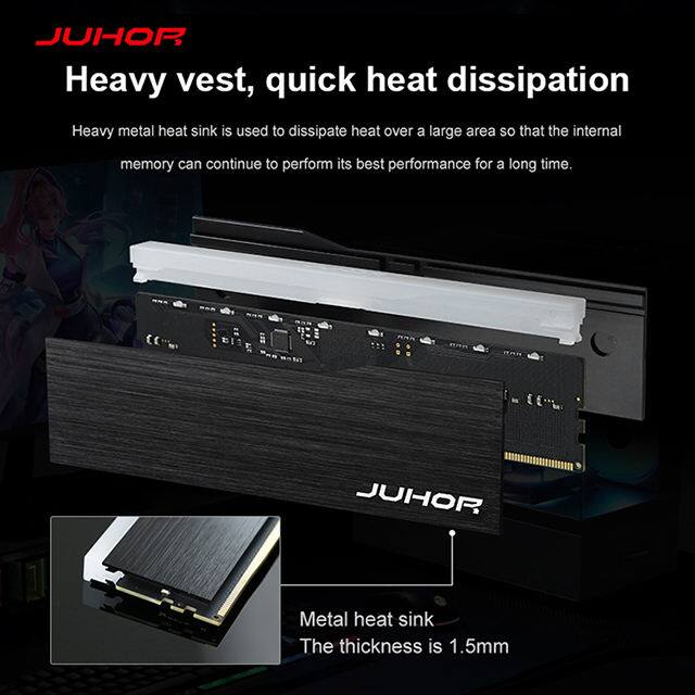 JUHOR  
Heavy vest, quick heat dissipation  

Heavy metal heat sink is used to dissipate heat over a large area so that the internal memory can continue to perform its best performance for a long time.  

Metal heat sink  
The thickness is 1.5mm