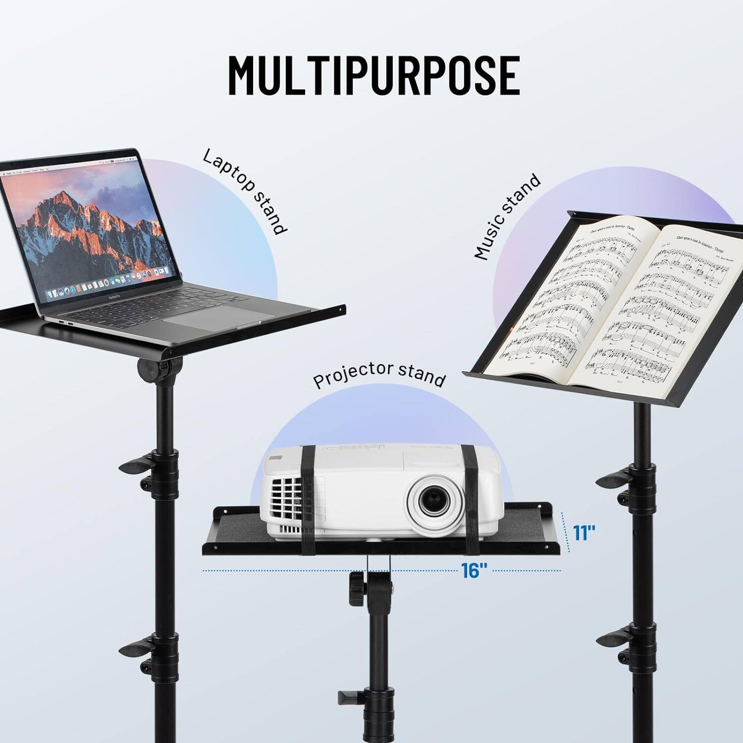 MULTIPURPOSE

Laptop stand  
Music stand  
Projector stand

11"  
16"