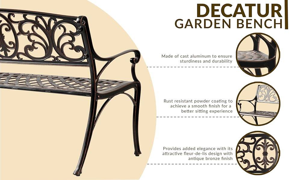 DECATUR GARDEN BENCH

- Made of cast aluminum to ensure sturdiness and durability
- Rust resistant powder coating to achieve a smooth finish for a better sitting experience
- Provides added elegance with its attractive fleur-de-lis design with antique bronze finish