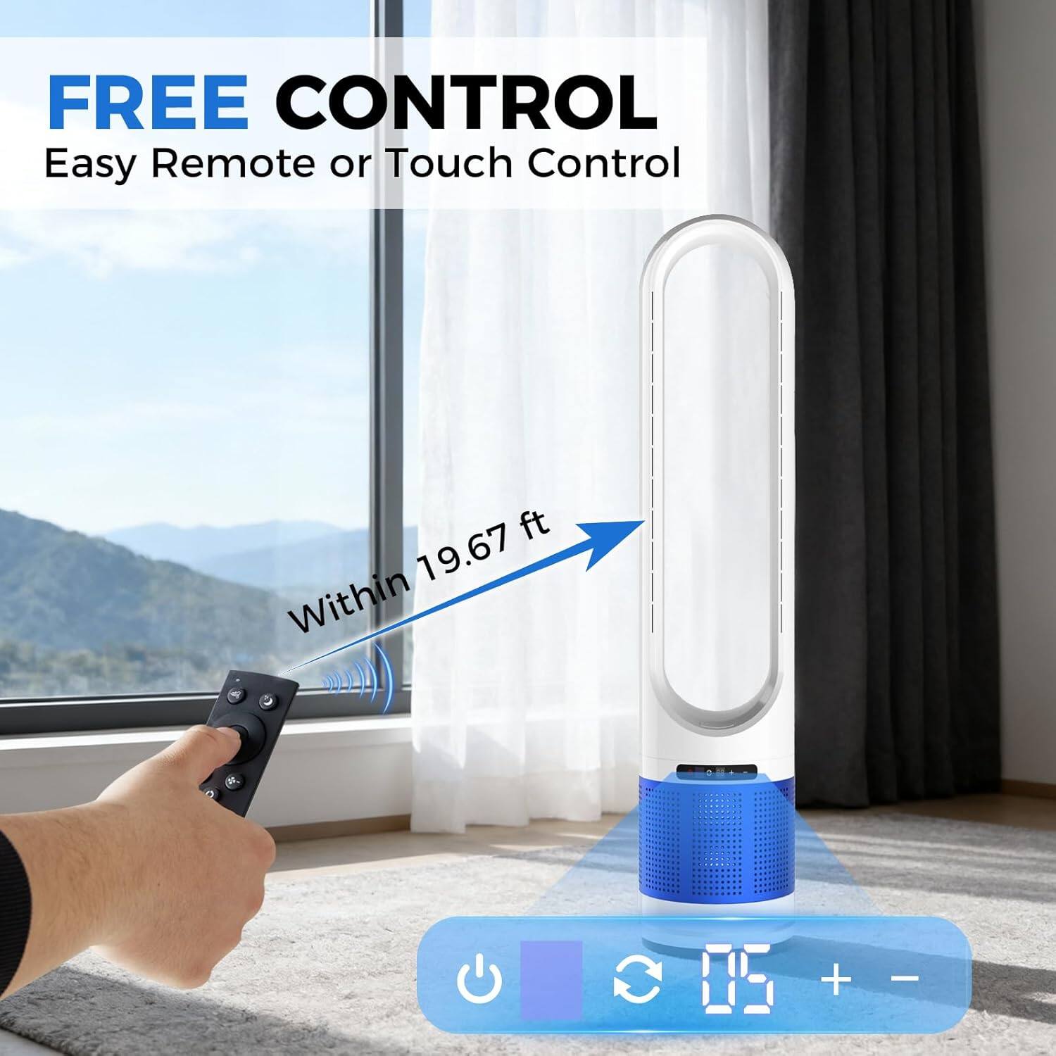 FREE CONTROL  
Easy Remote or Touch Control  
Within 19.67 ft