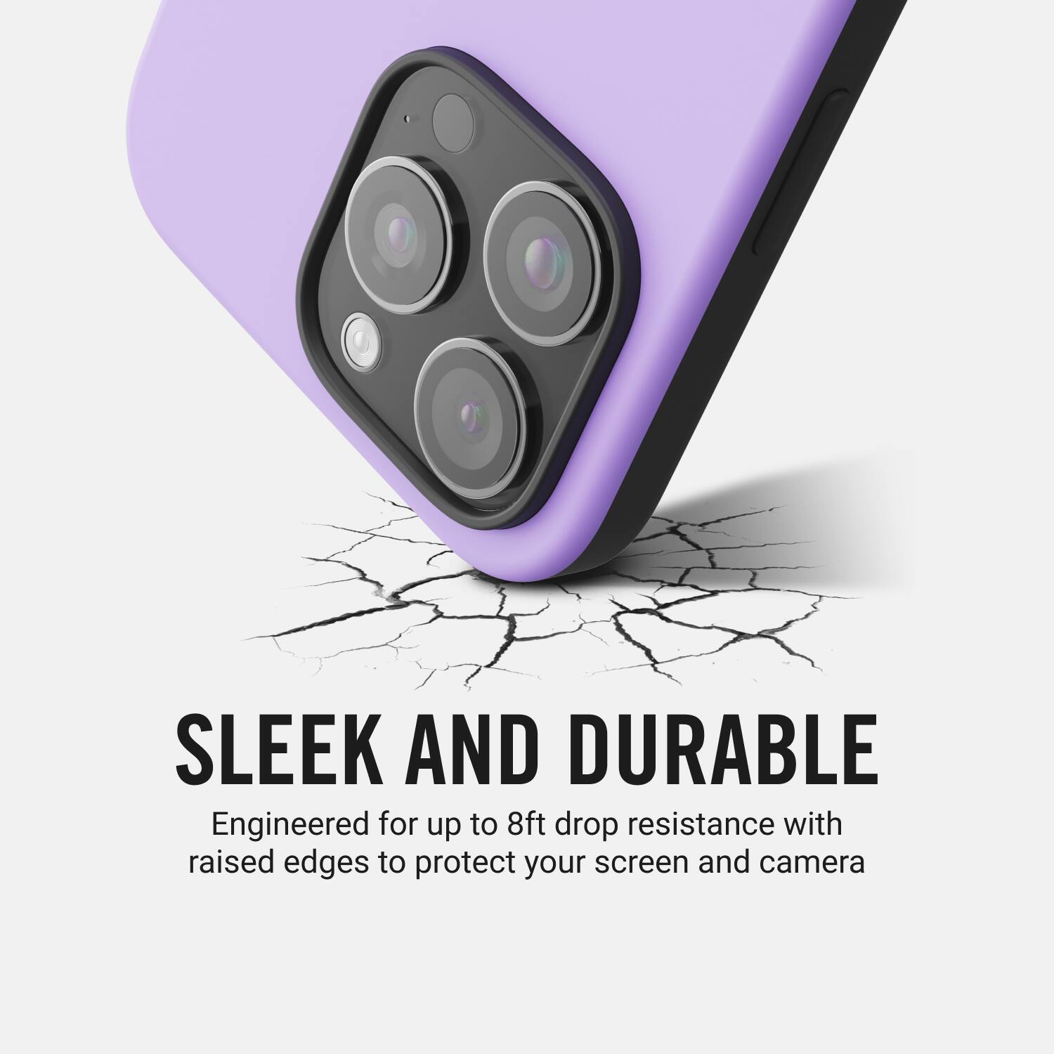 The text on the image is grouped as follows:
"SLEEK AND DURABLE Engineered for up to 8ft drop resistance with raised edges to protect your screen and camera."