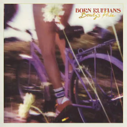 BORN RUFFIANS
Beauty's Pride
