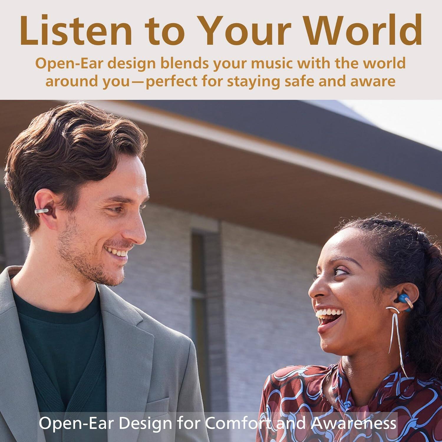 Listen to Your World

Open-Ear design blends your music with the world around you—perfect for staying safe and aware

Open-Ear Design for Comfort and Awareness