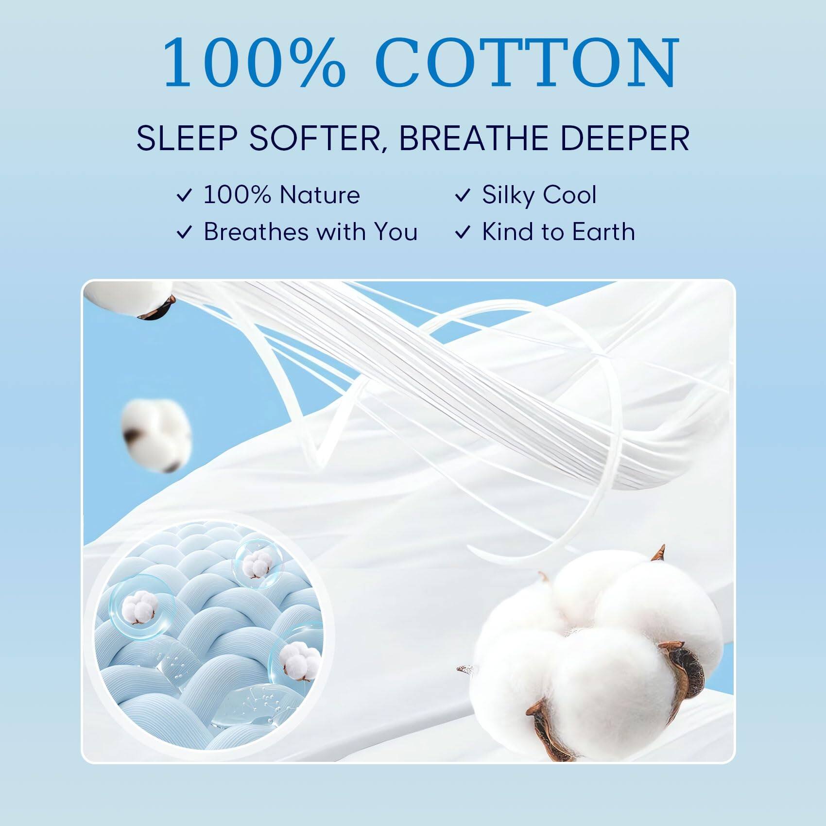 100% COTTON  
SLEEP SOFTER, BREATHE DEEPER  

✓ 100% Nature  
✓ Breathes with You  
✓ Silky Cool  
✓ Kind to Earth