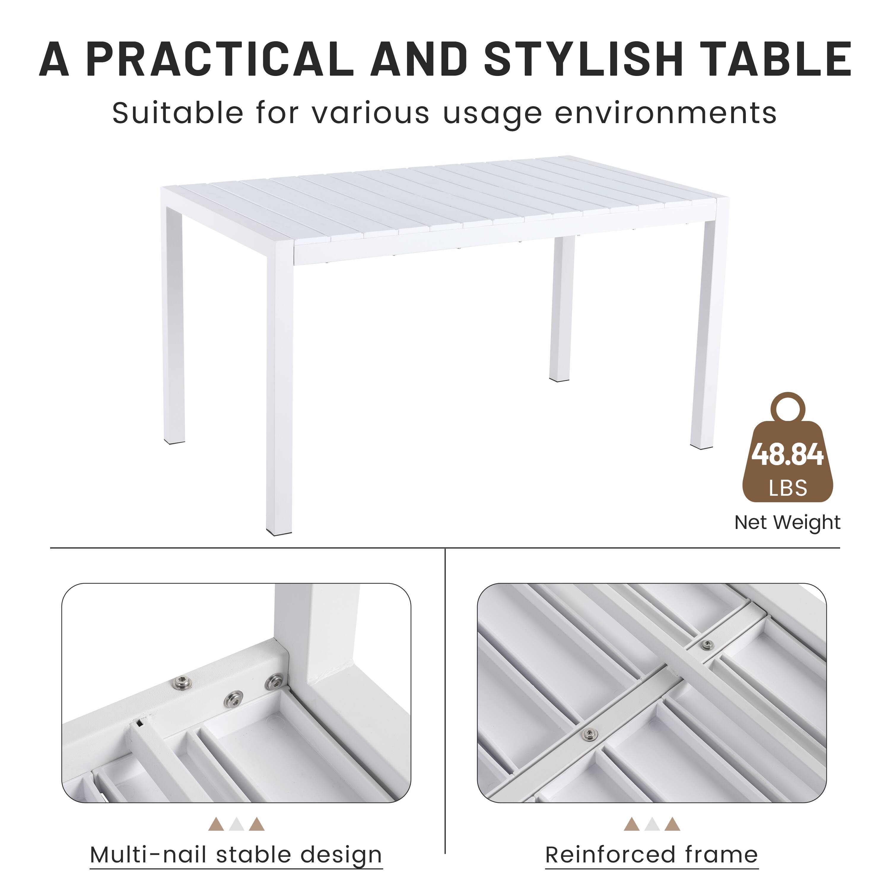 A Practical and Stylish Table  
Suitable for various usage environments  

48.84 LBS Net Weight  

Multi-nail stable design  
Reinforced frame