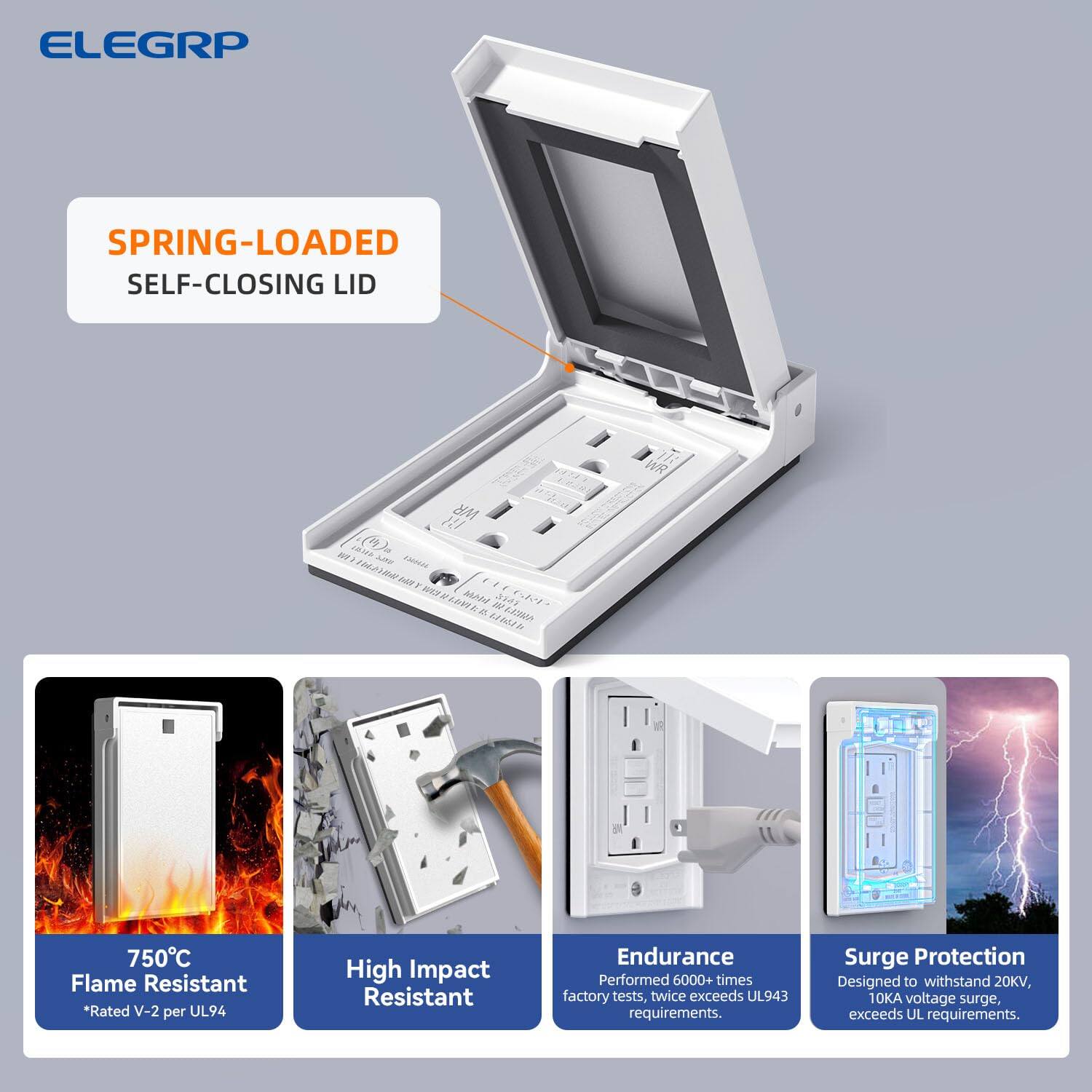 ELEGRP SPRING-LOADED SELF-CLOSING LID WR H )2I cOIA () NF  A000A Wm Das - WITH MAA SE LRI an  W0 UNN 750C Flame Resistant *Rated V-2 per UL94 High Impact Resistant Endurance Performed 6000+ times factory tests, twice exceeds UL943 requirements. Surge Protection Designed to withstand 20KV, 10KA voltage surge, exceeds UL requirements.