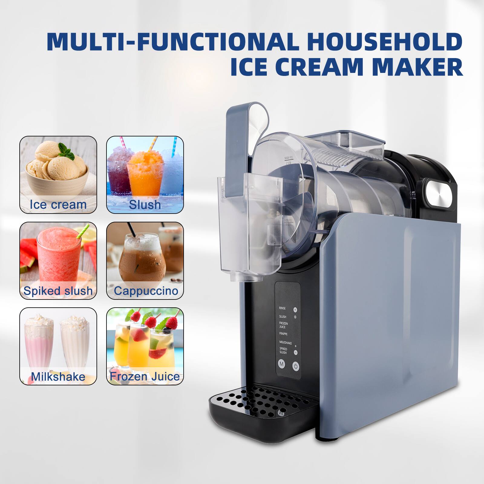 MULTI-FUNCTIONAL HOUSEHOLD ICE CREAM MAKER

Ice cream  
Slush  
Spiked slush  
Cappuccino  
Milkshake  
Frozen Juice