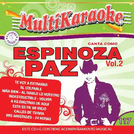 Sure, here is the corrected and grouped text:
---
**MultiKaraoke**
**CANTA COMO ESPINOZA PAZ Vol.2**
- TE VOY A EXTRAÑAR
- EL CULPABLE
- NINA BIEN AL DIABLO LO NUESTRO
- INDESTRUCTIBLE
- VOLVER
- ESTA ES PA' MI VIEJO
- KILOMETROS DE AQUI
- CALLES DE TIERRA
- MIS AMISTADES
- 24 HORAS
**ESTE CD+G CONTIENE ACOMPAÑAMIENTO MUSICAL**
---
**117**