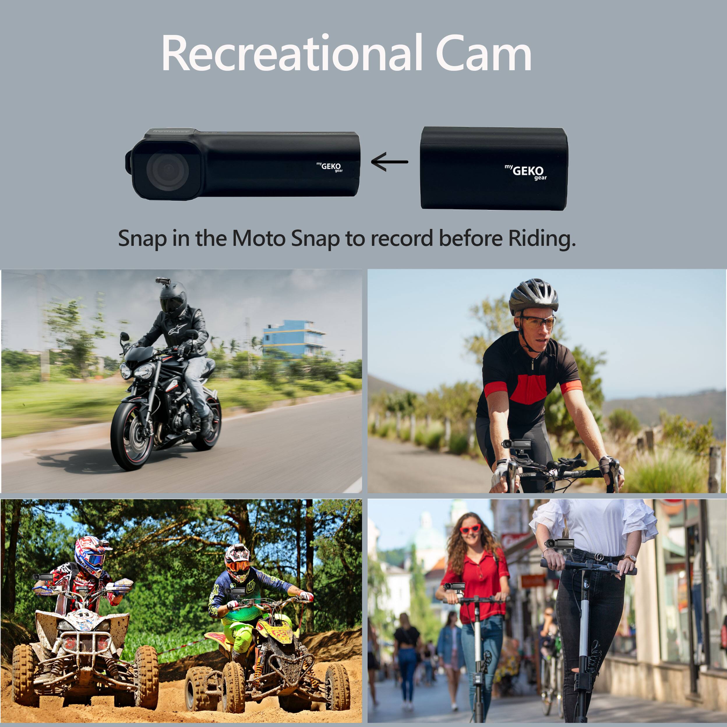 Recreational Cam

Snap in the Moto Snap to record before Riding.