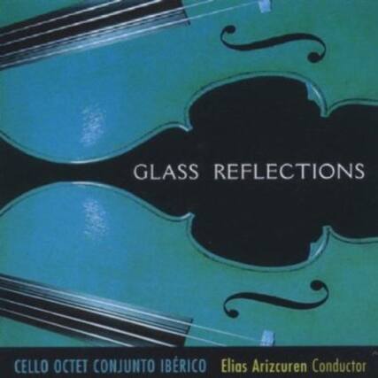 GLASS REFLECTIONS
CELLO OCTET CONJUNTO IBÉRICO
Elias Arizcuren Conductor